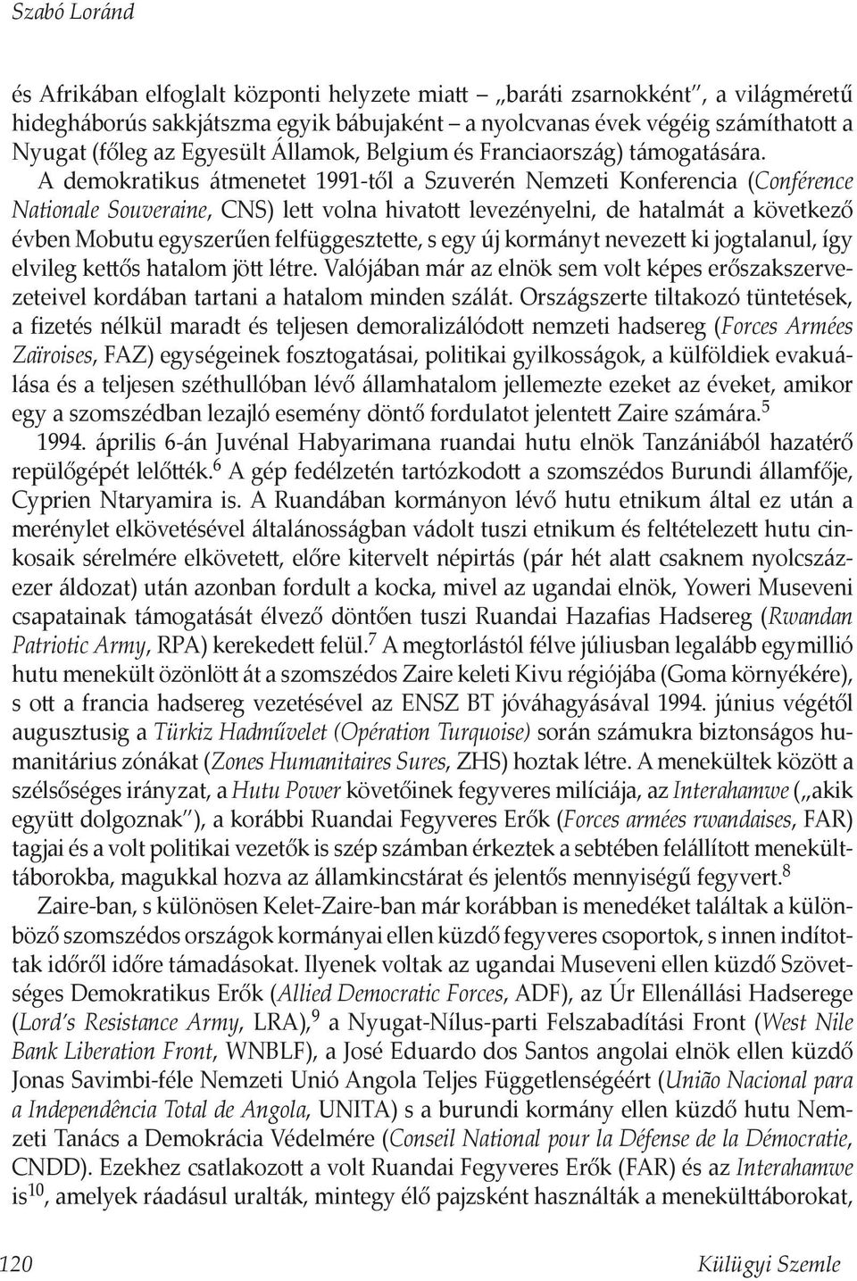 A demokratikus átmenetet 1991-től a Szuverén Nemzeti Konferencia (Conférence Nationale Souveraine, CNS) lett volna hivatott levezényelni, de hatalmát a következő évben Mobutu egyszerűen