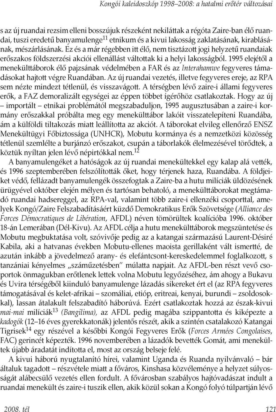 Ez és a már régebben itt élő, nem tisztázott jogi helyzetű ruandaiak erőszakos földszerzési akciói ellenállást váltottak ki a helyi lakosságból.