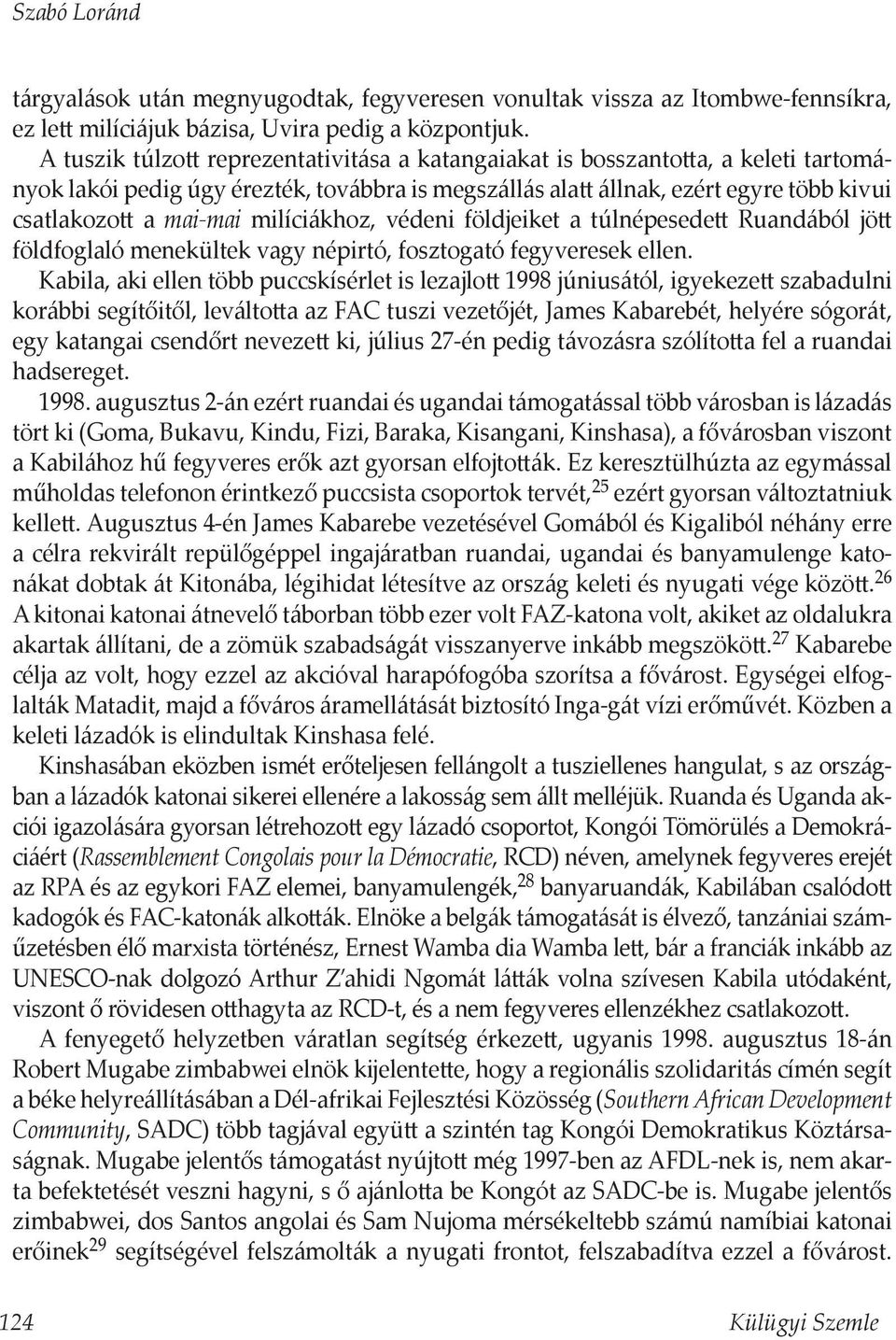 milíciákhoz, védeni földjeiket a túlnépesedett Ruandából jött földfoglaló menekültek vagy népirtó, fosztogató fegyveresek ellen.