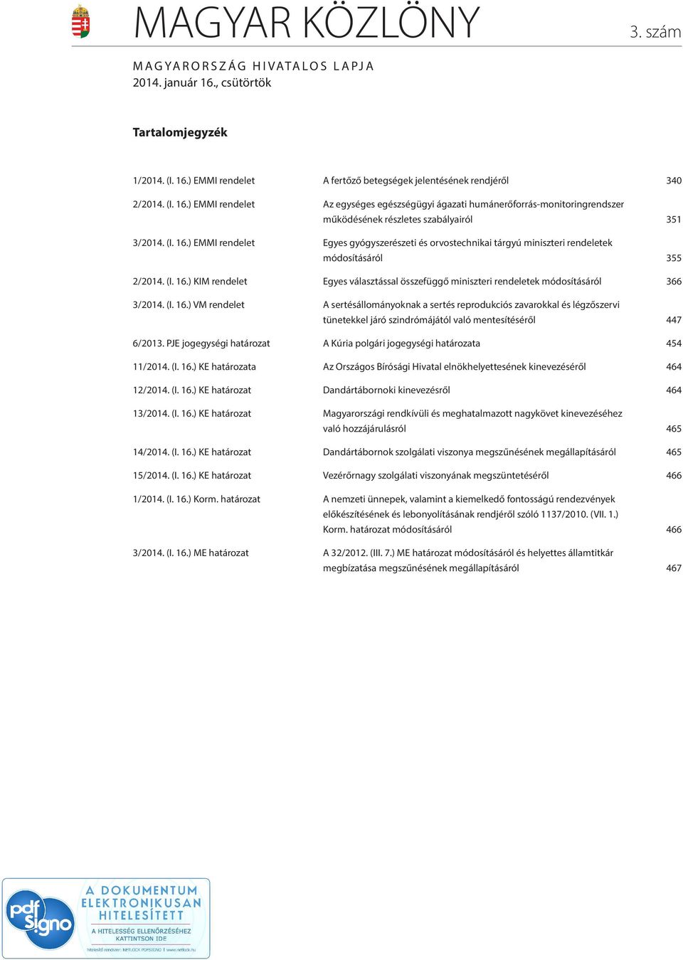 (I. 16.) VM rendelet A sertésállományoknak a sertés reprodukciós zavarokkal és légzőszervi tünetekkel járó szindrómájától való mentesítéséről 447 6/2013.