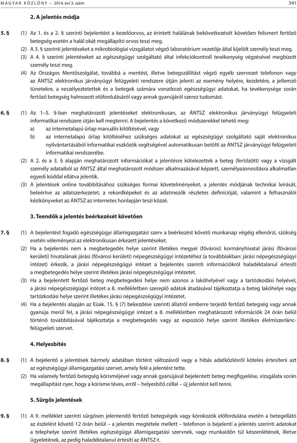 szerinti jelentéseket a mikrobiológiai vizsgálatot végző laboratórium vezetője által kijelölt személy teszi meg. (3) A 4.