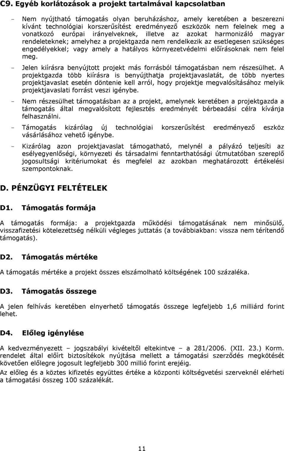 hatályos környezetvédelmi előírásoknak nem felel meg. - Jelen kiírásra benyújtott projekt más forrásból támogatásban nem részesülhet.