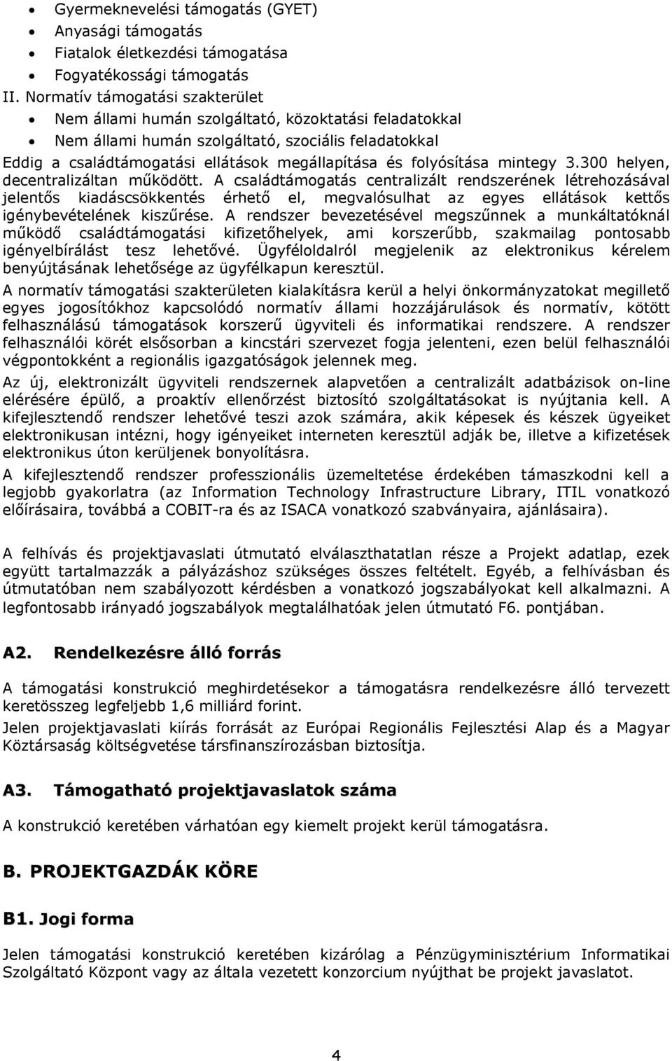 folyósítása mintegy 3.300 helyen, decentralizáltan működött.