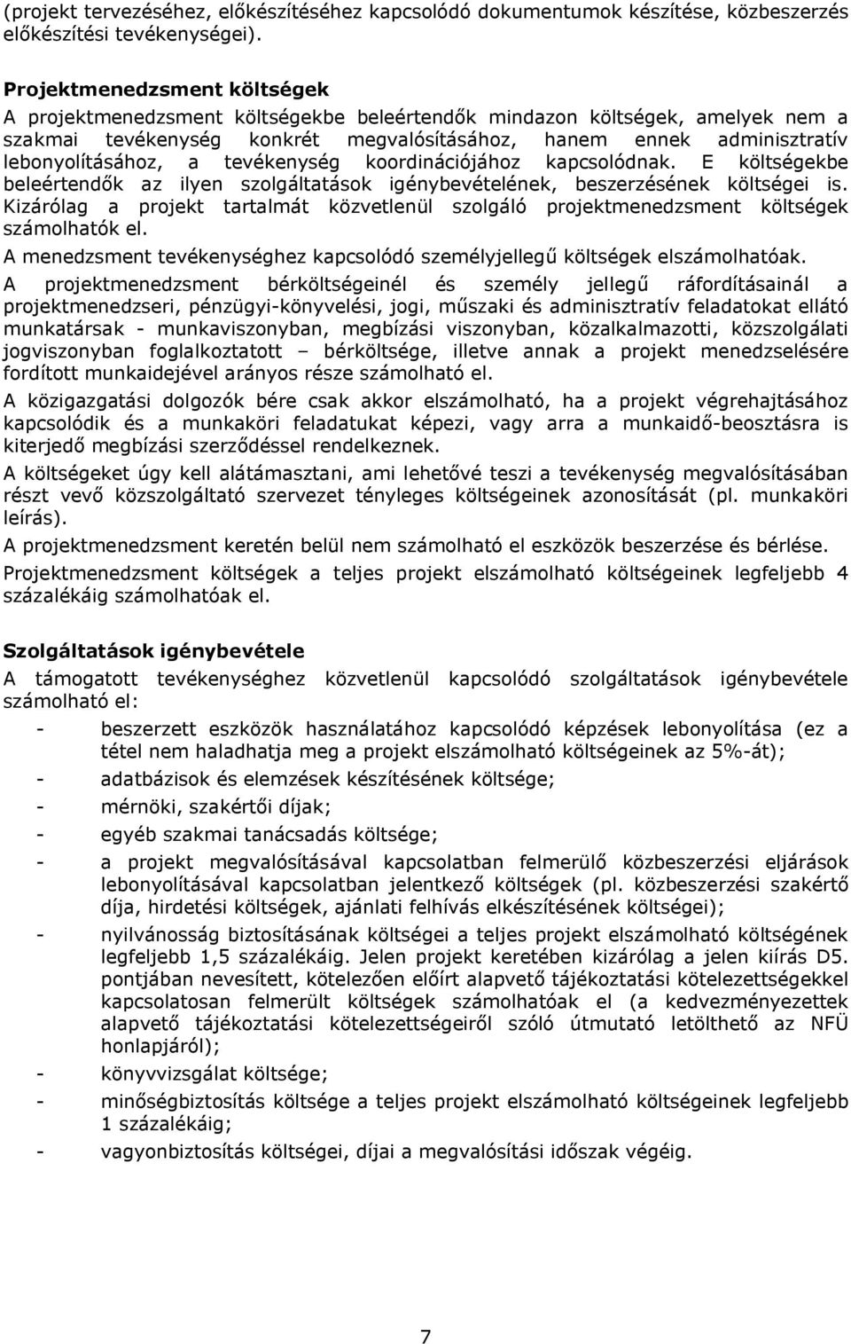 a tevékenység koordinációjához kapcsolódnak. E költségekbe beleértendők az ilyen szolgáltatások igénybevételének, beszerzésének költségei is.