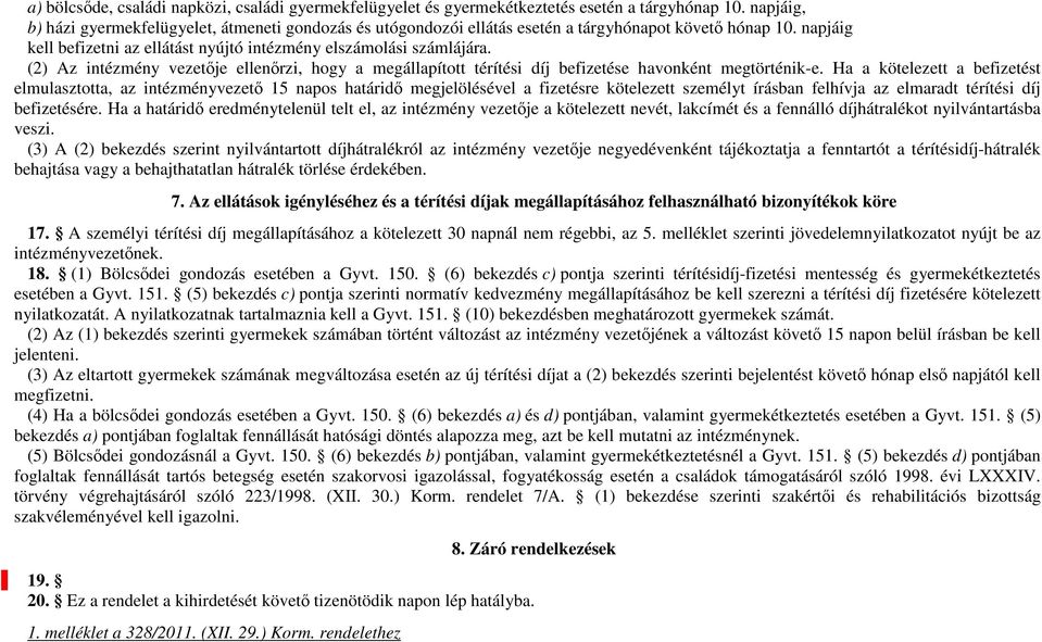 (2) Az intézmény vezetője ellenőrzi, hogy a megállapított térítési díj befizetése havonként megtörténik-e.