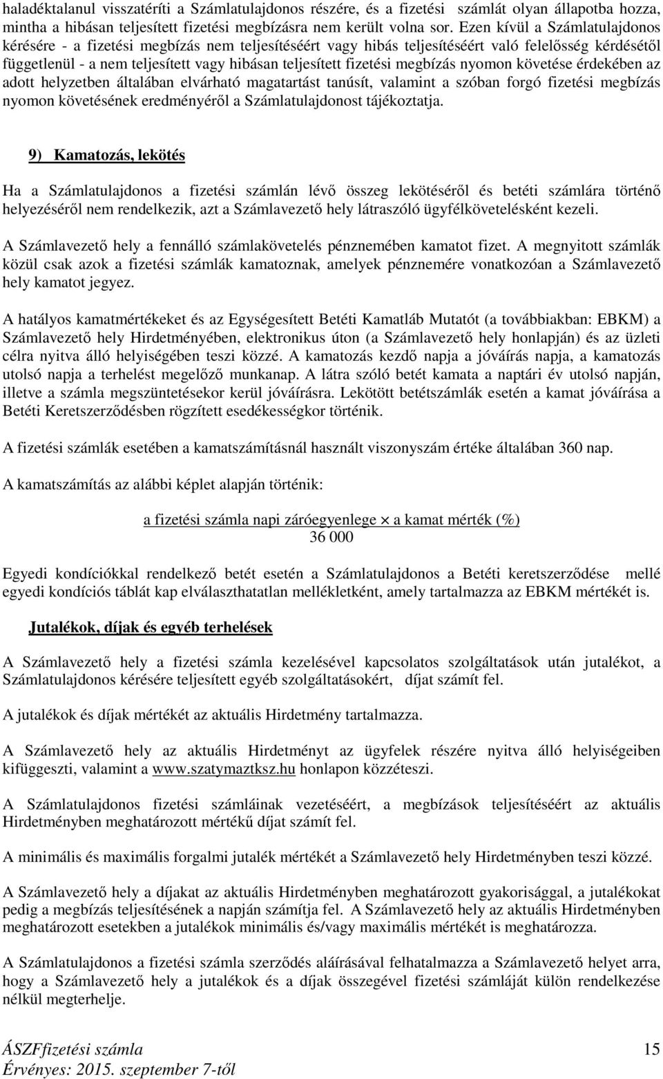 megbízás nyomon követése érdekében az adott helyzetben általában elvárható magatartást tanúsít, valamint a szóban forgó fizetési megbízás nyomon követésének eredményéről a Számlatulajdonost