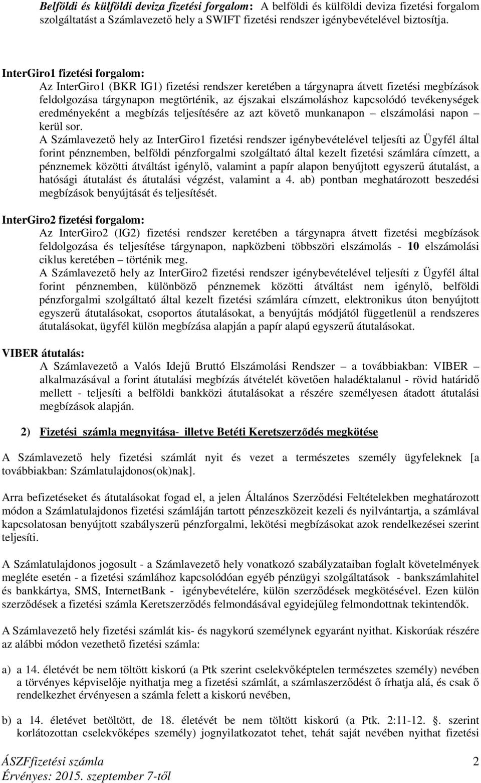 tevékenységek eredményeként a megbízás teljesítésére az azt követő munkanapon elszámolási napon kerül sor.