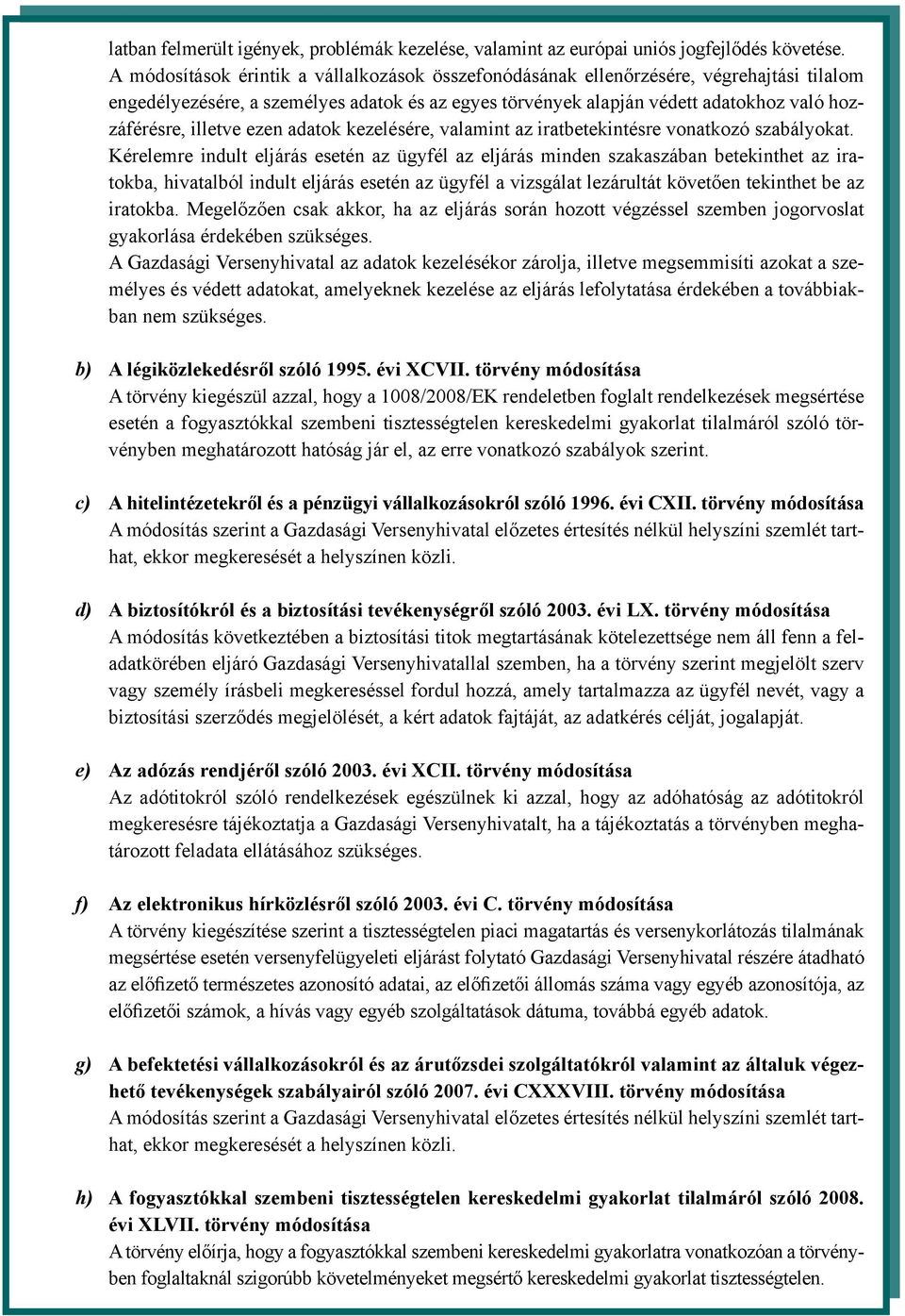 illetve ezen adatok kezelésére, valamint az iratbetekintésre vonatkozó szabályokat.