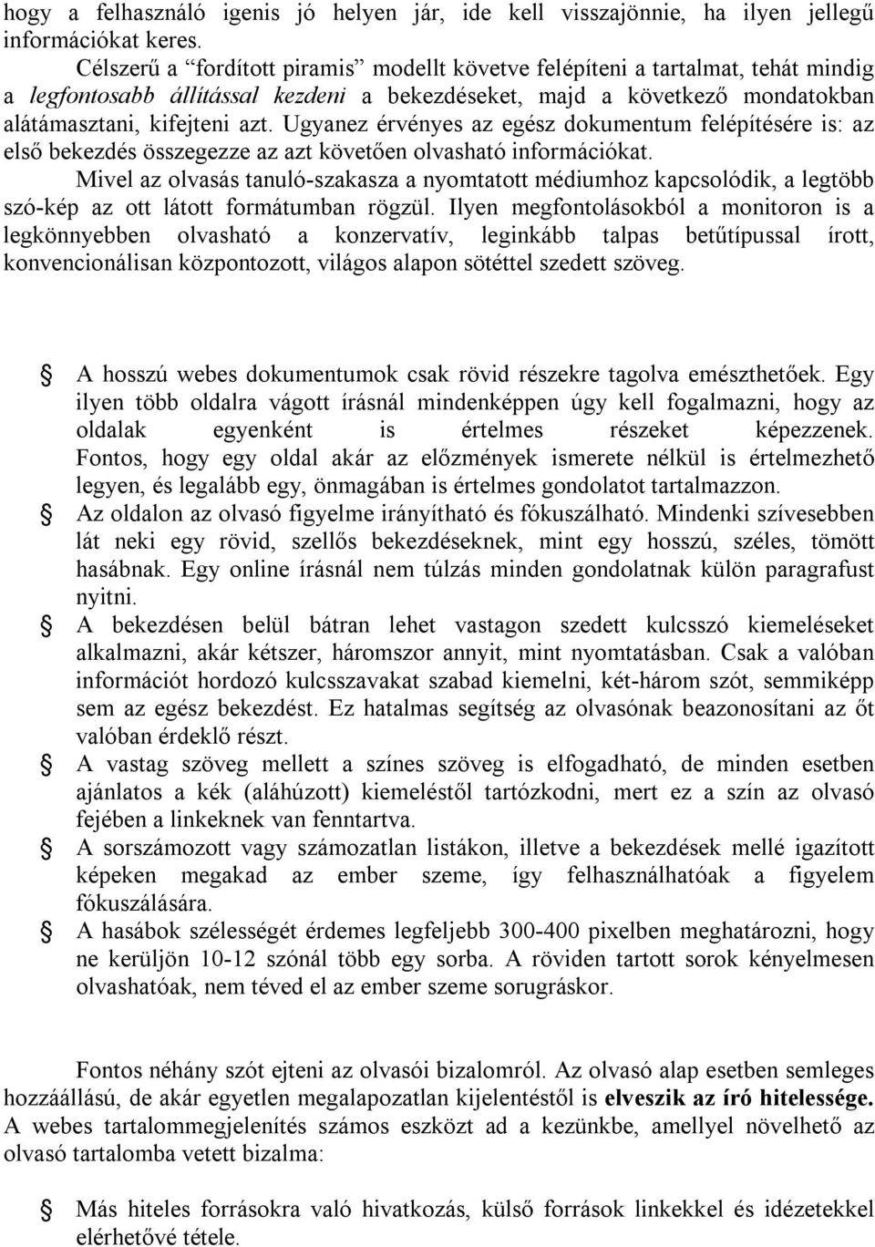 Ugyanez érvényes az egész dokumentum felépítésére is: az első bekezdés összegezze az azt követően olvasható információkat.