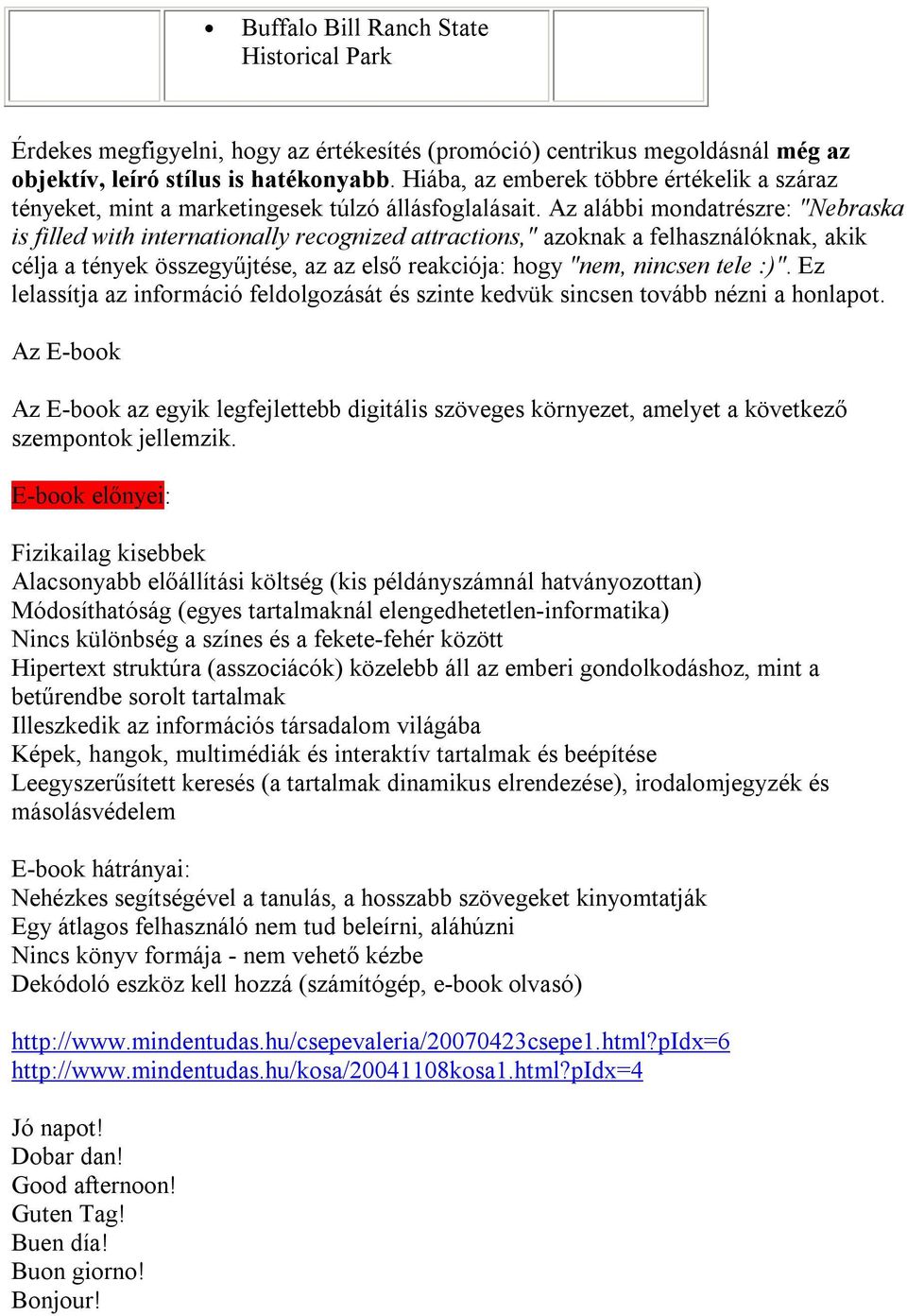 Az alábbi mondatrészre: "Nebraska is filled with internationally recognized attractions," azoknak a felhasználóknak, akik célja a tények összegyűjtése, az az első reakciója: hogy "nem, nincsen tele