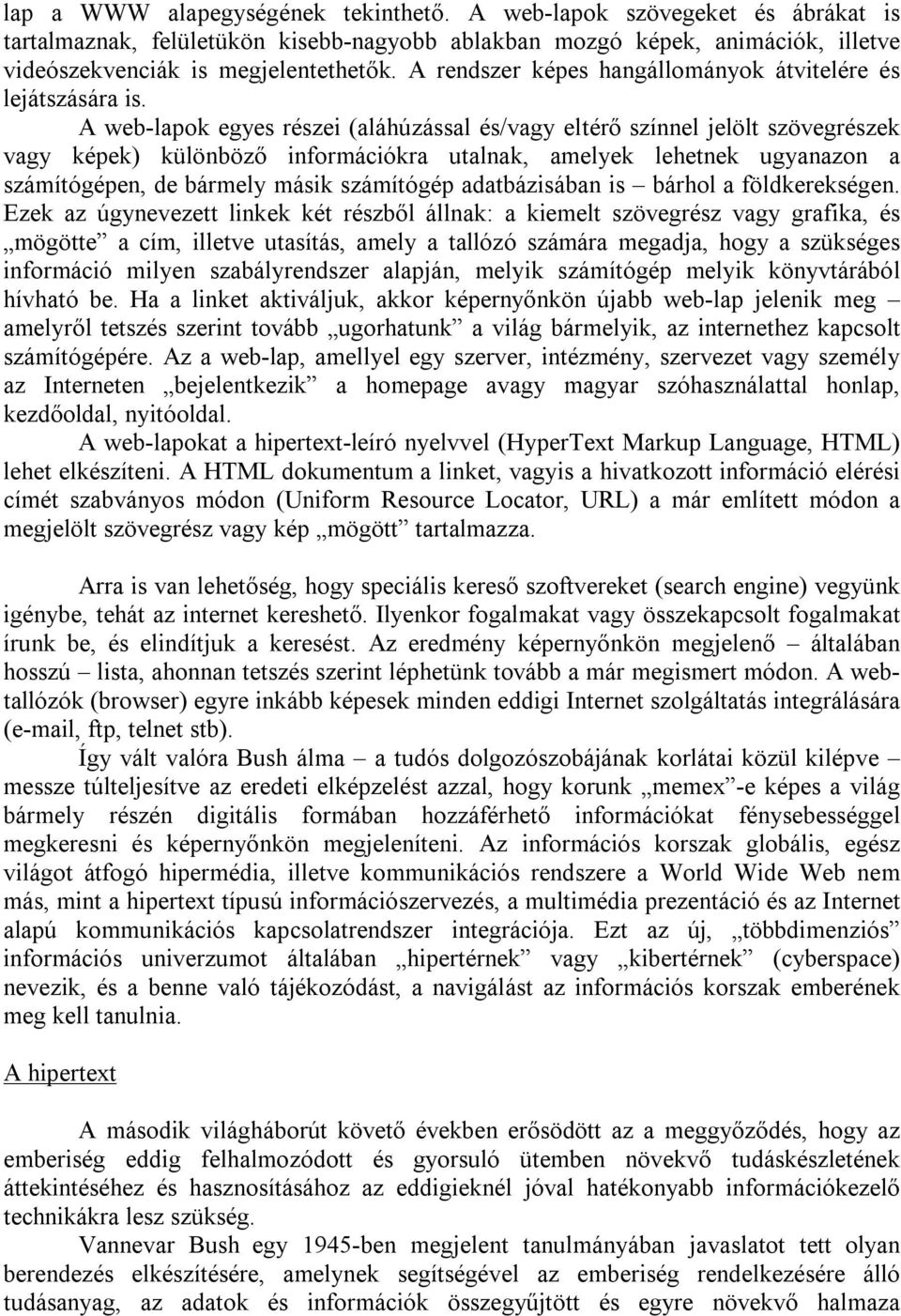 A web-lapok egyes részei (aláhúzással és/vagy eltérő színnel jelölt szövegrészek vagy képek) különböző információkra utalnak, amelyek lehetnek ugyanazon a számítógépen, de bármely másik számítógép