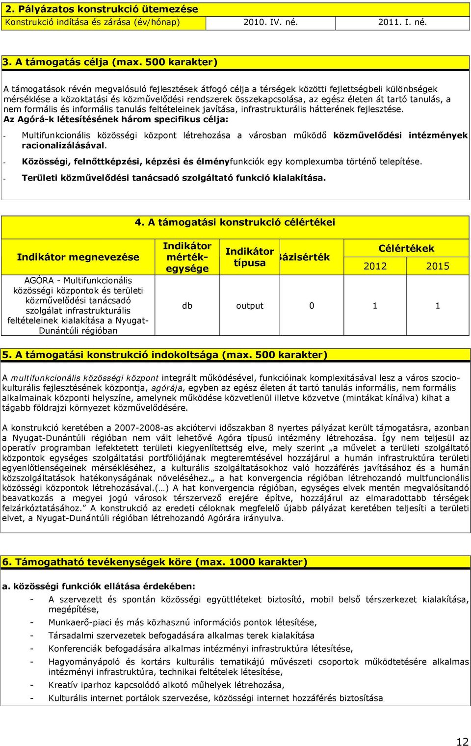 életen át tartó tanulás, a nem formális és informális tanulás feltételeinek javítása, infrastrukturális hátterének fejlesztése.