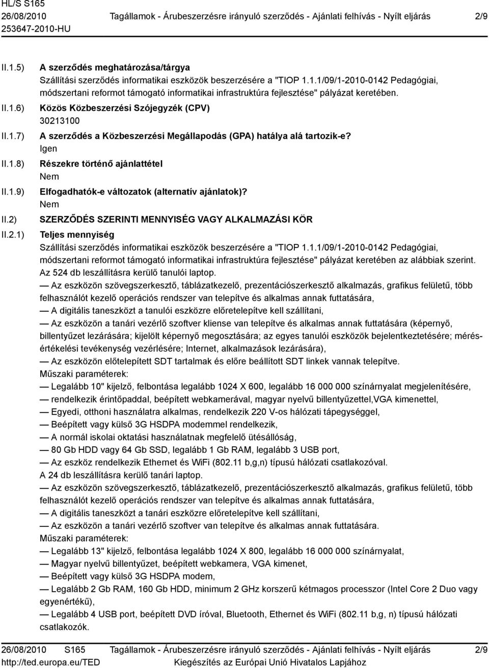 Igen Részekre történő ajánlattétel Elfogadhatók-e változatok (alternatív ajánlatok)?