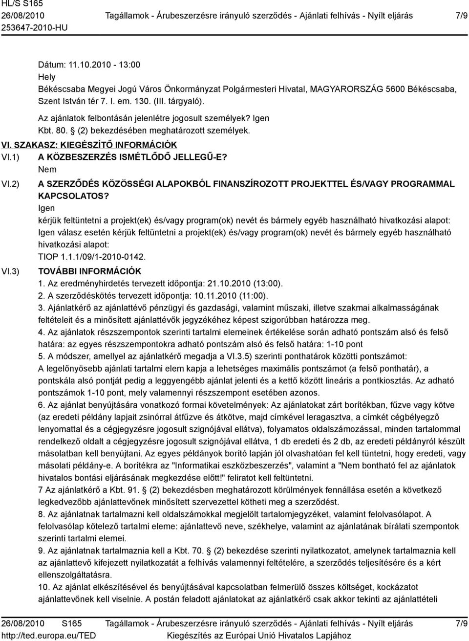 3) A SZERZŐDÉS KÖZÖSSÉGI ALAPOKBÓL FINANSZÍROZOTT PROJEKTTEL ÉS/VAGY PROGRAMMAL KAPCSOLATOS?