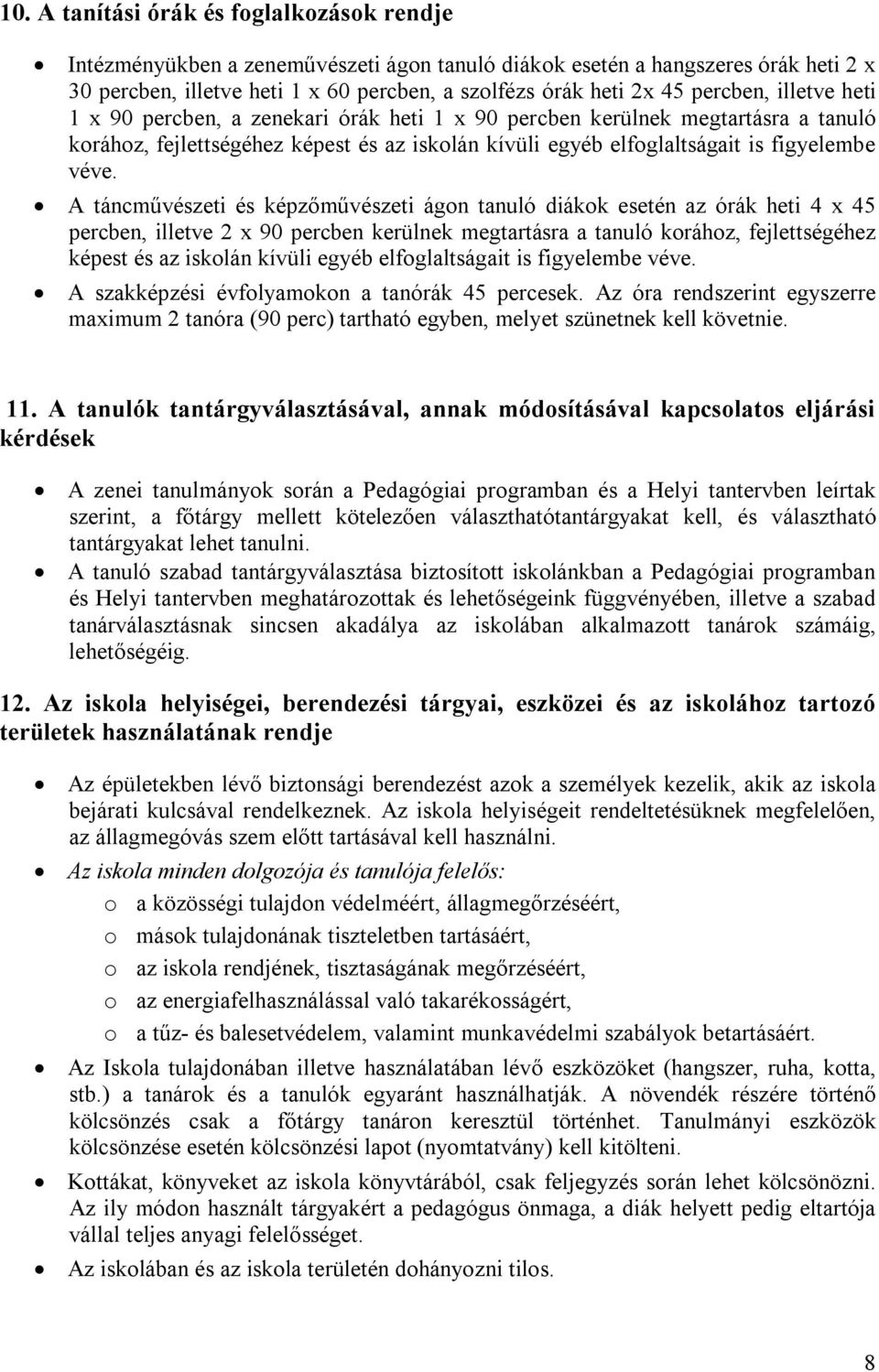 A tncművészeti és képzőművészeti gon tanuló dikok esetén az órk heti 4 x 45 percben, illetve 2 x 90 percben kerülnek megtartsra a tanuló korhoz, fejlettségéhez képest és az iskoln kívüli egyéb