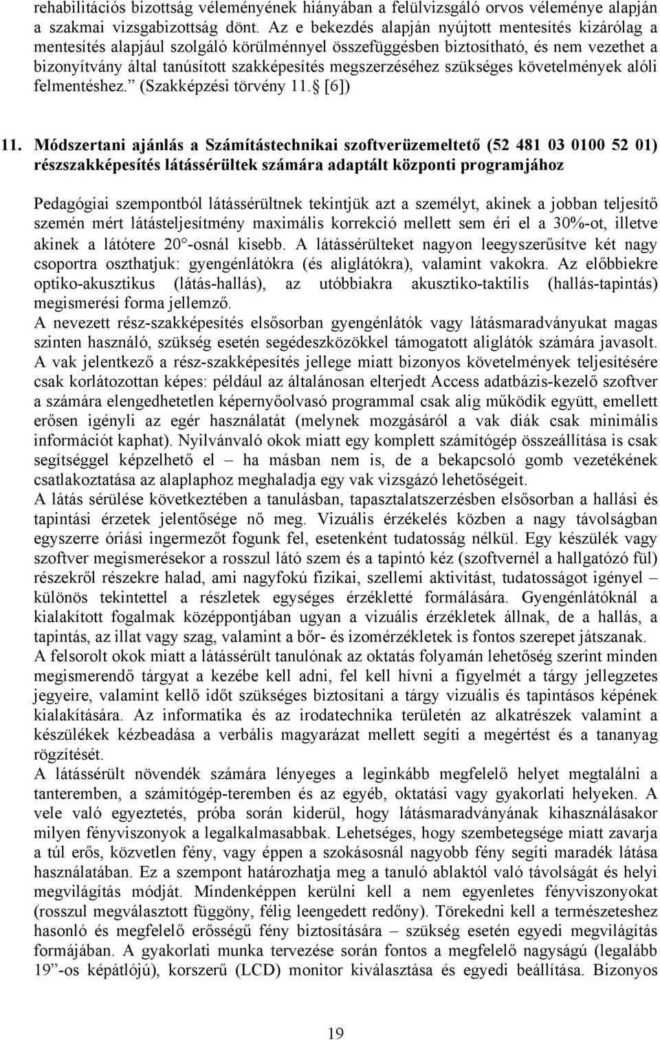 megszerzéséhez szükséges követelmények alóli felmentéshez. (Szakképzési törvény 11. [6]) 11.