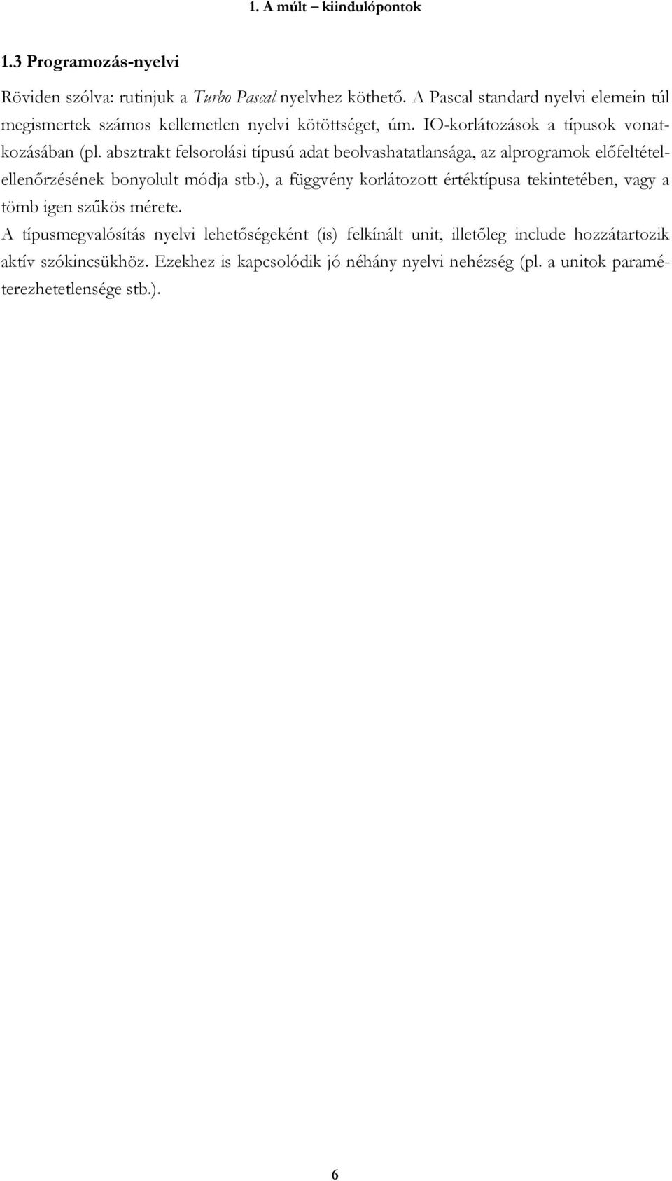 absztrakt felsorolási típusú adat beolvashatatlansága, az alprogramok előfeltételellenőrzésének bonyolult módja stb.