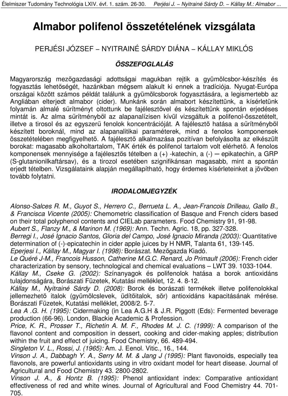 fogyasztás lehetőségét, hazánkban mégsem alakult ki ennek a tradíciója.