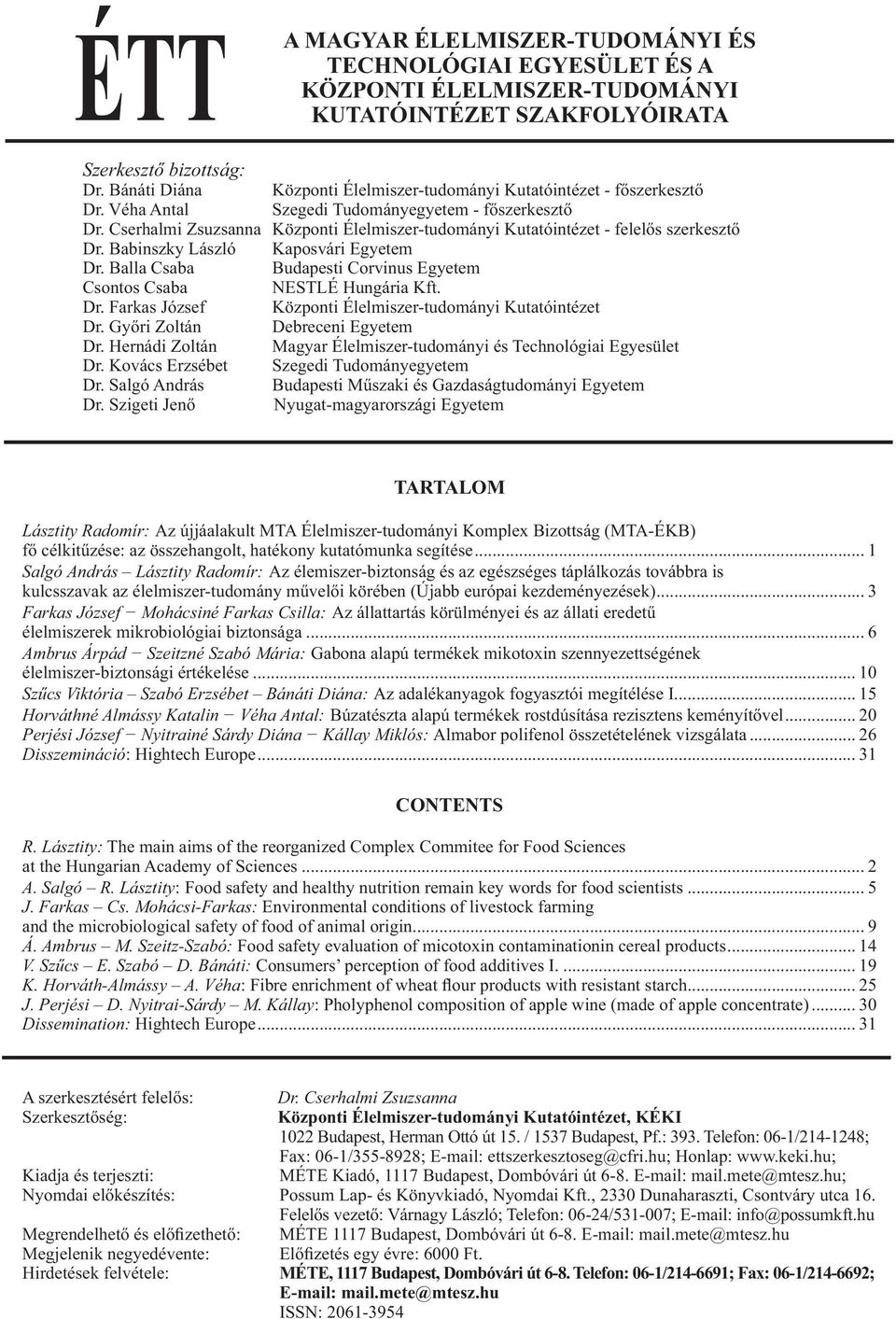 Cserhalmi Zsuzsanna Központi Élelmiszer-tudományi Kutatóintézet - felelős szerkesztő Dr. Babinszky László Kaposvári Egyetem Dr.