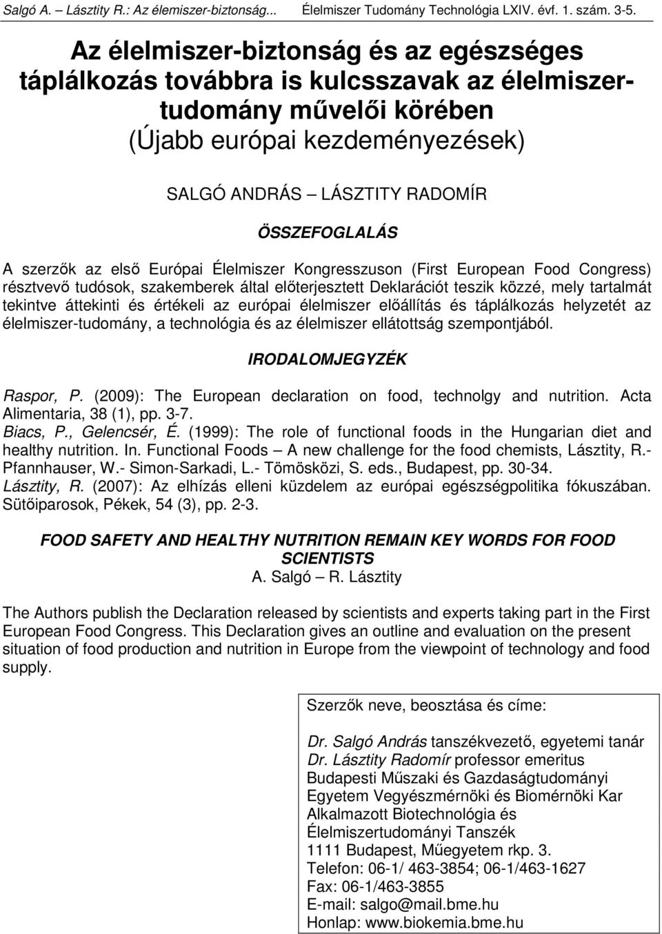 szerzők az első Európai Élelmiszer Kongresszuson (First European Food Congress) résztvevő tudósok, szakemberek által előterjesztett Deklarációt teszik közzé, mely tartalmát tekintve áttekinti és