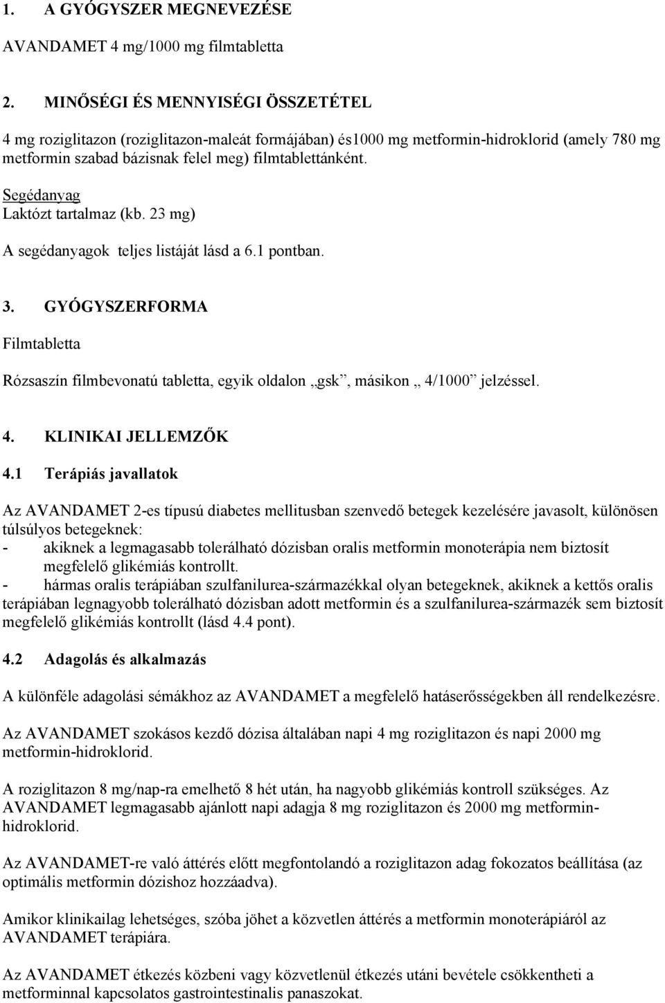 Segédanyag Laktózt tartalmaz (kb. 23 mg) A segédanyagok teljes listáját lásd a 6.1 pontban. 3. GYÓGYSZERFORMA Filmtabletta Rózsaszín filmbevonatú tabletta, egyik oldalon gsk, másikon 4/1000 jelzéssel.