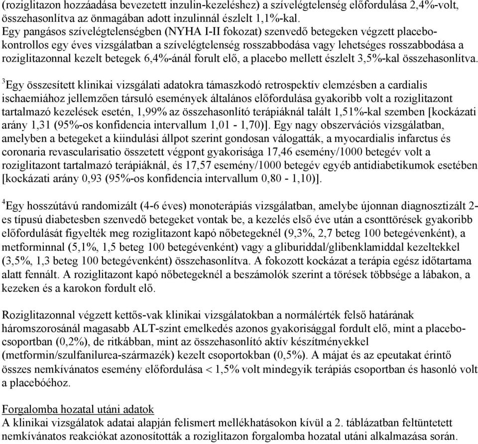 roziglitazonnal kezelt betegek 6,4%-ánál forult elő, a placebo mellett észlelt 3,5%-kal összehasonlítva.