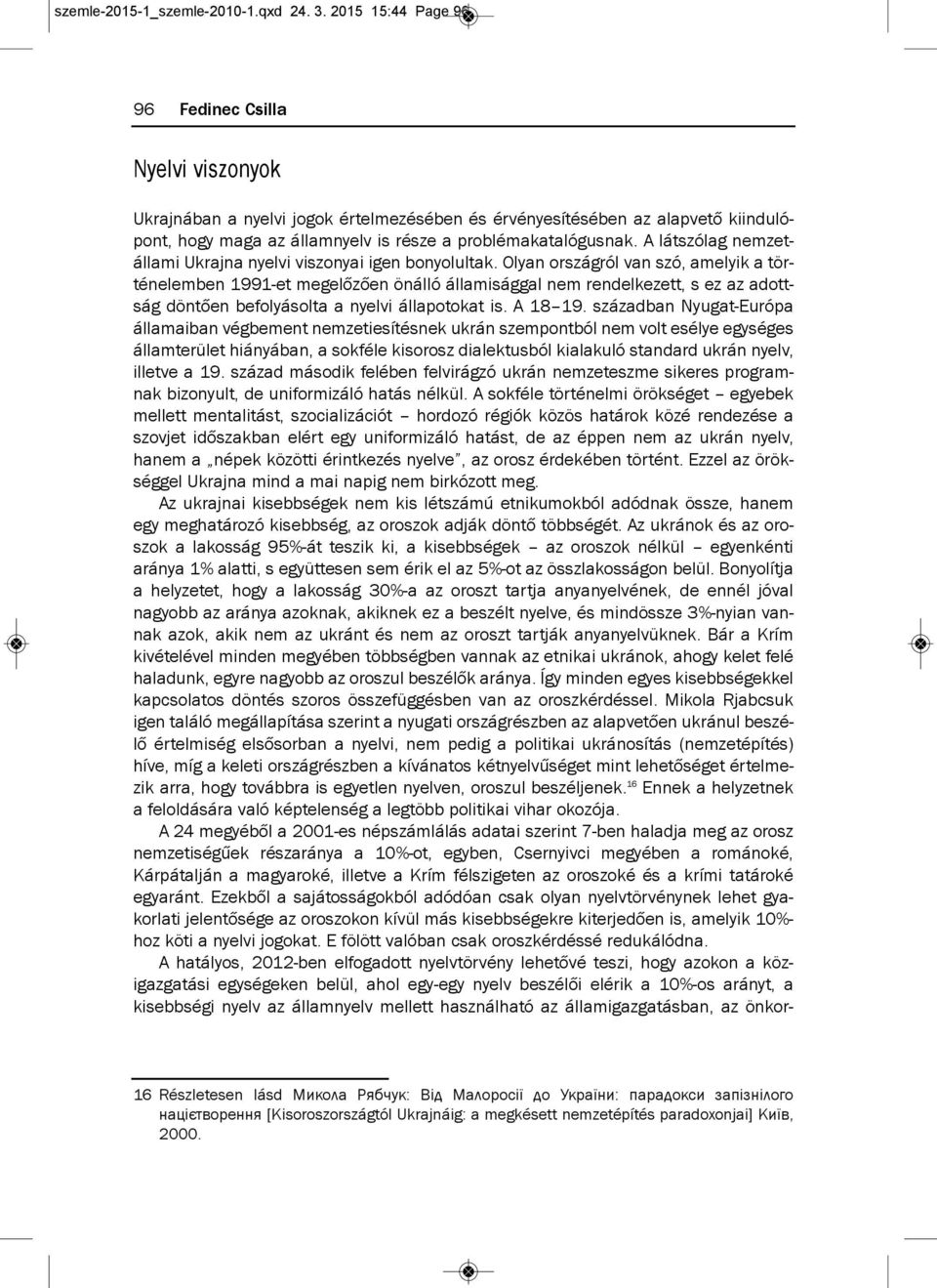 a látszólag nemzetállami ukrajna nyelvi viszonyai igen bonyolultak.