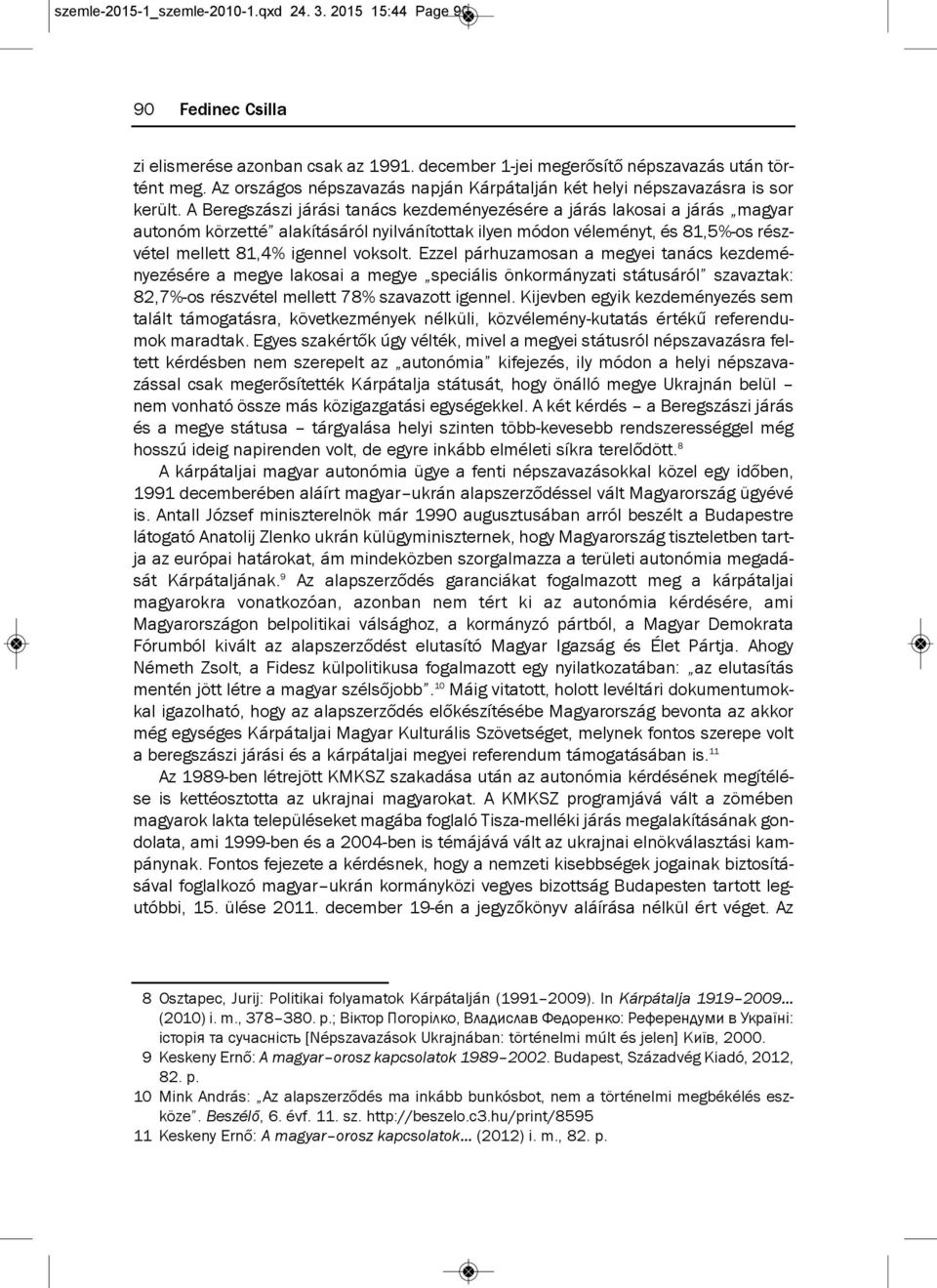 a Beregszászi járási tanács kezdeményezésére a járás lakosai a járás magyar autonóm körzetté alakításáról nyilvánítottak ilyen módon véleményt, és 81,5%-os részvétel mellett 81,4% igennel voksolt.