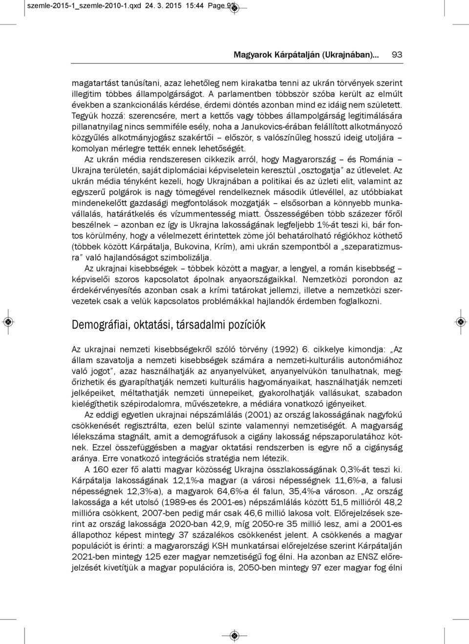a parlamentben többször szóba került az elmúlt években a szankcionálás kérdése, érdemi döntés azonban mind ez idáig nem született.