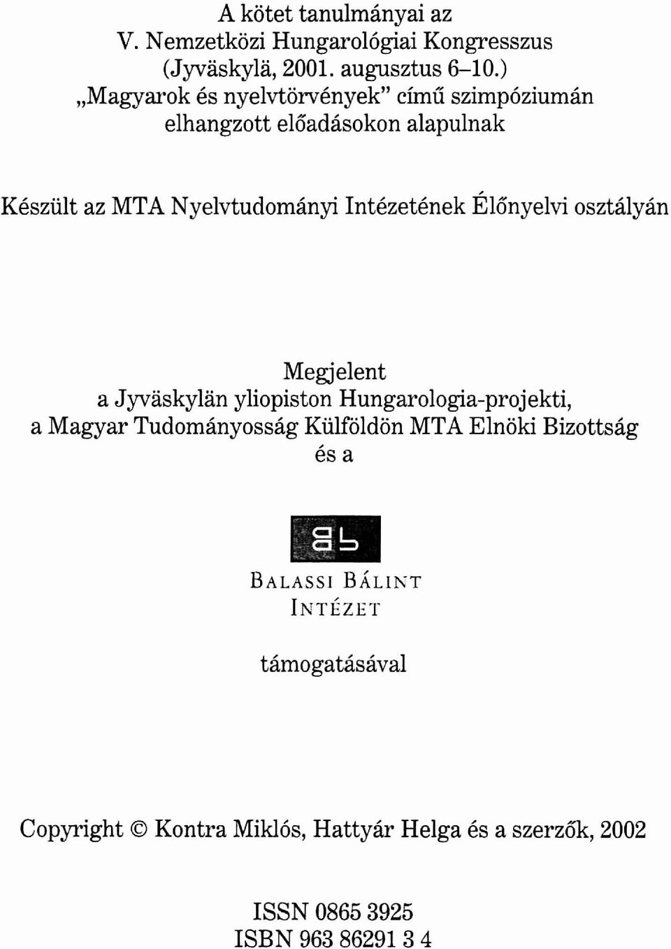 Intézetének Élőnyelvi osztályán Megjelent a Jyvaskylan yliopiston Hungarologia-projekti, a Magyar Tudományosság