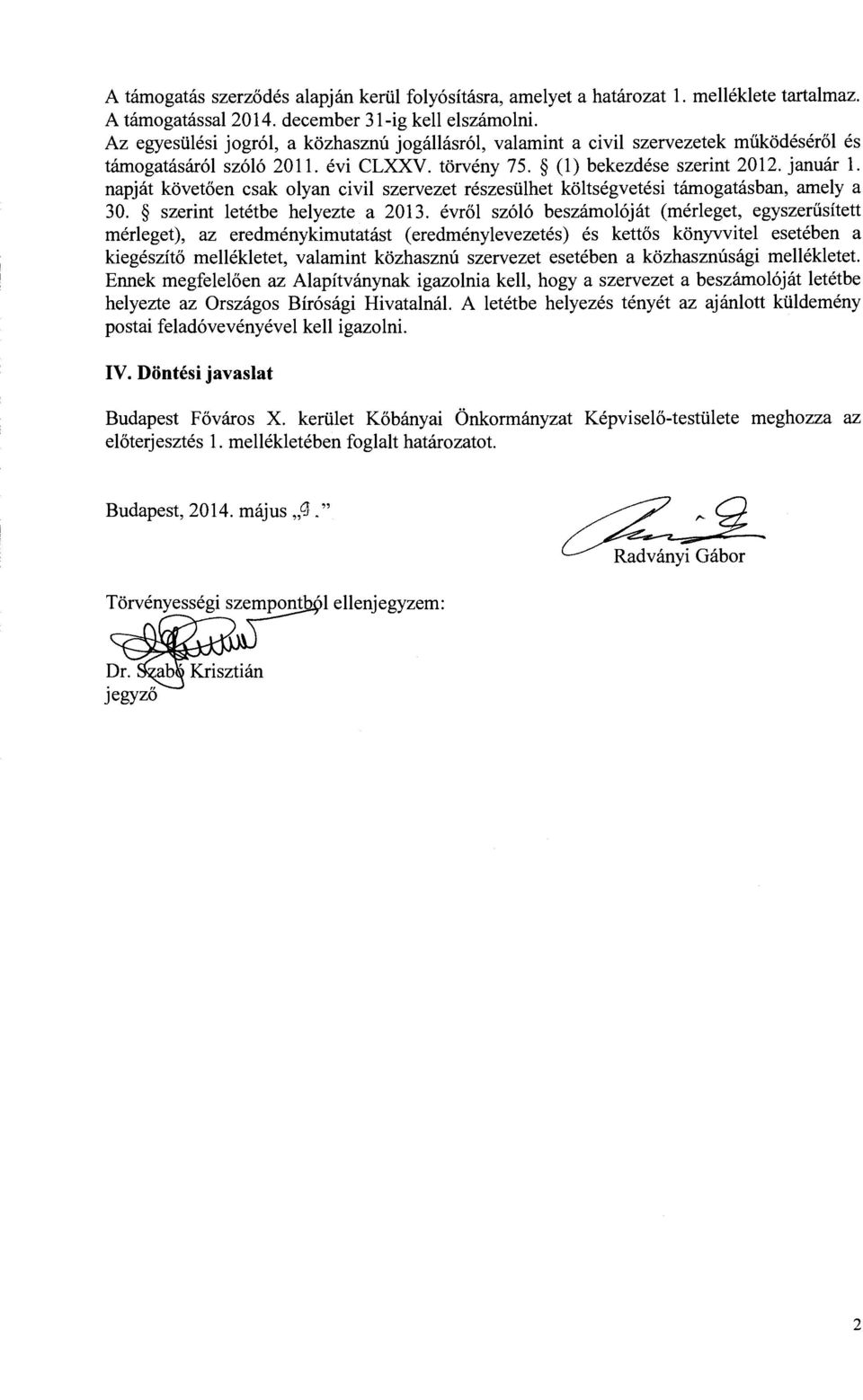 napjat kovetoen csak olyan civil szervezet reszeslilhet koltsegvetesi tamogatasban, amely a 30. szerint letetbe helyezte a 2013.