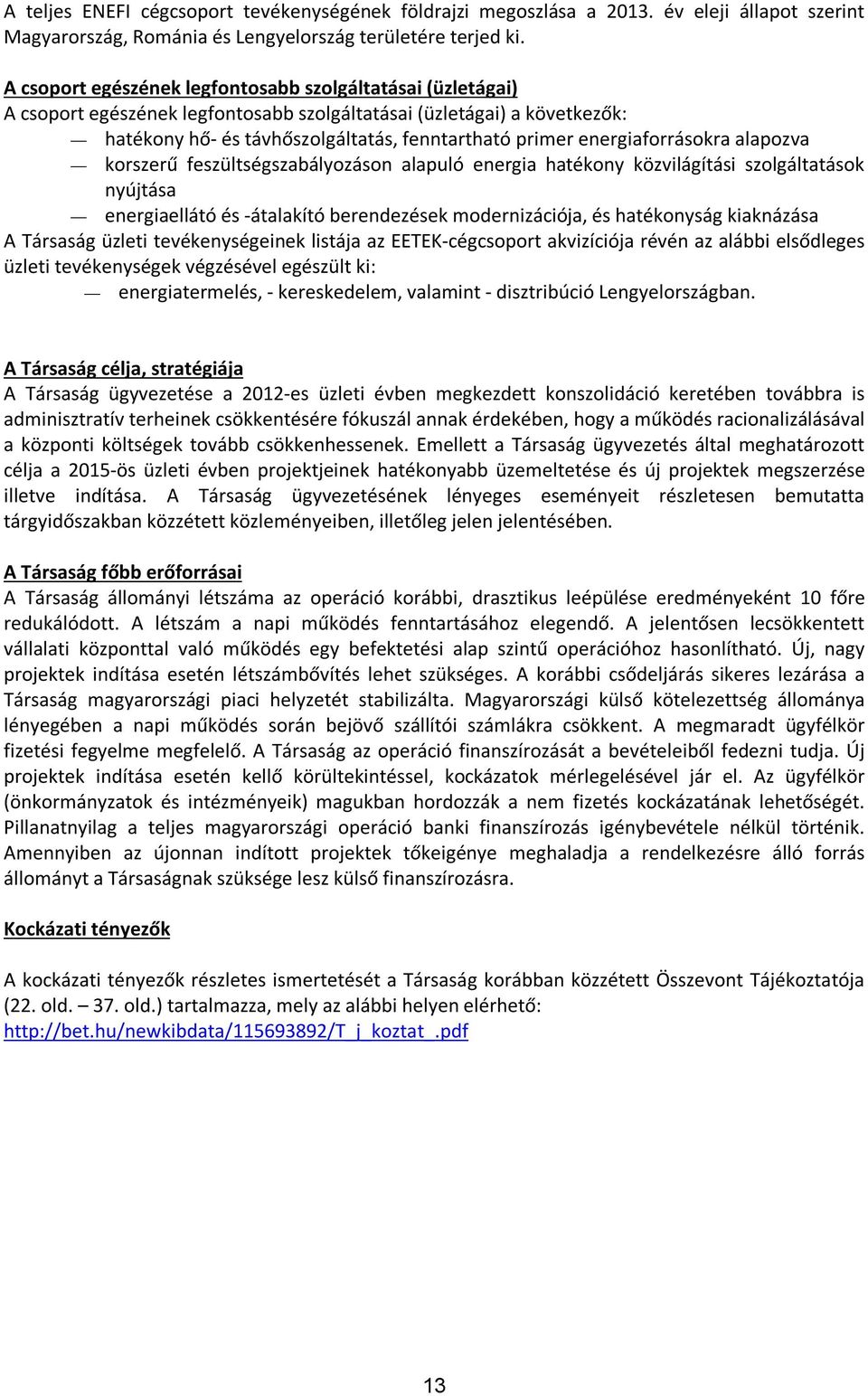 energiaforrásokra alapozva korszerű feszültségszabályozáson alapuló energia hatékony közvilágítási szolgáltatások nyújtása energiaellátó és -átalakító berendezések modernizációja, és hatékonyság