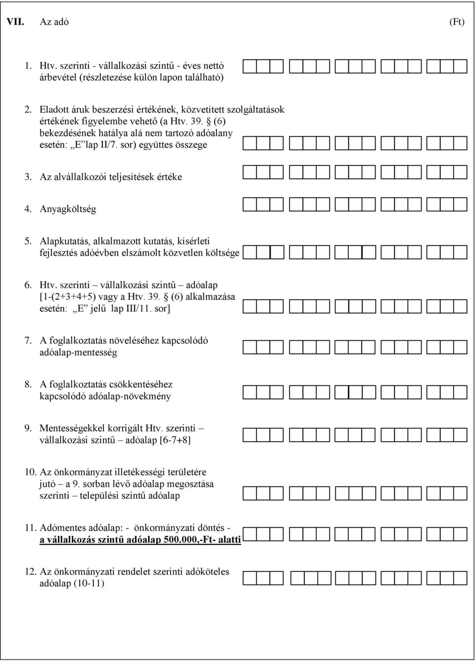 Az alvállalkozói teljesítések értéke 4. Anyagköltség 5. Alapkutatás, alkalmazott kutatás, kísérleti fejlesztés adóévben elszámolt közvetlen költsége 6. Htv.