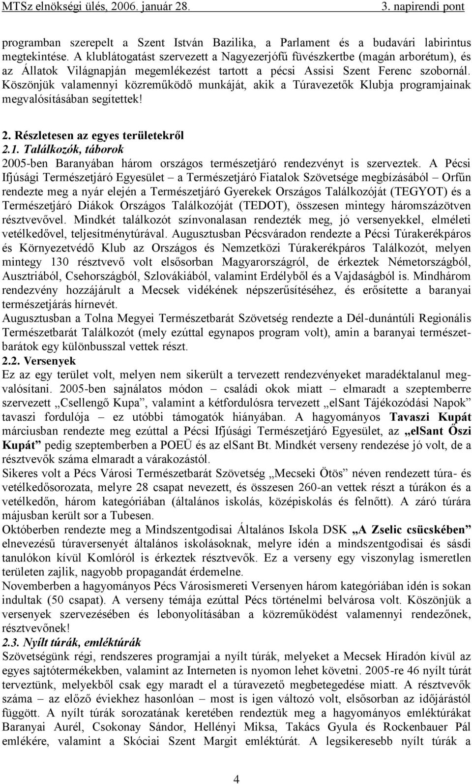 Köszönjük valamennyi közreműködő munkáját, akik a Túravezetők Klubja programjainak megvalósításában segítettek! 2. Részletesen az egyes területekről 2.1.