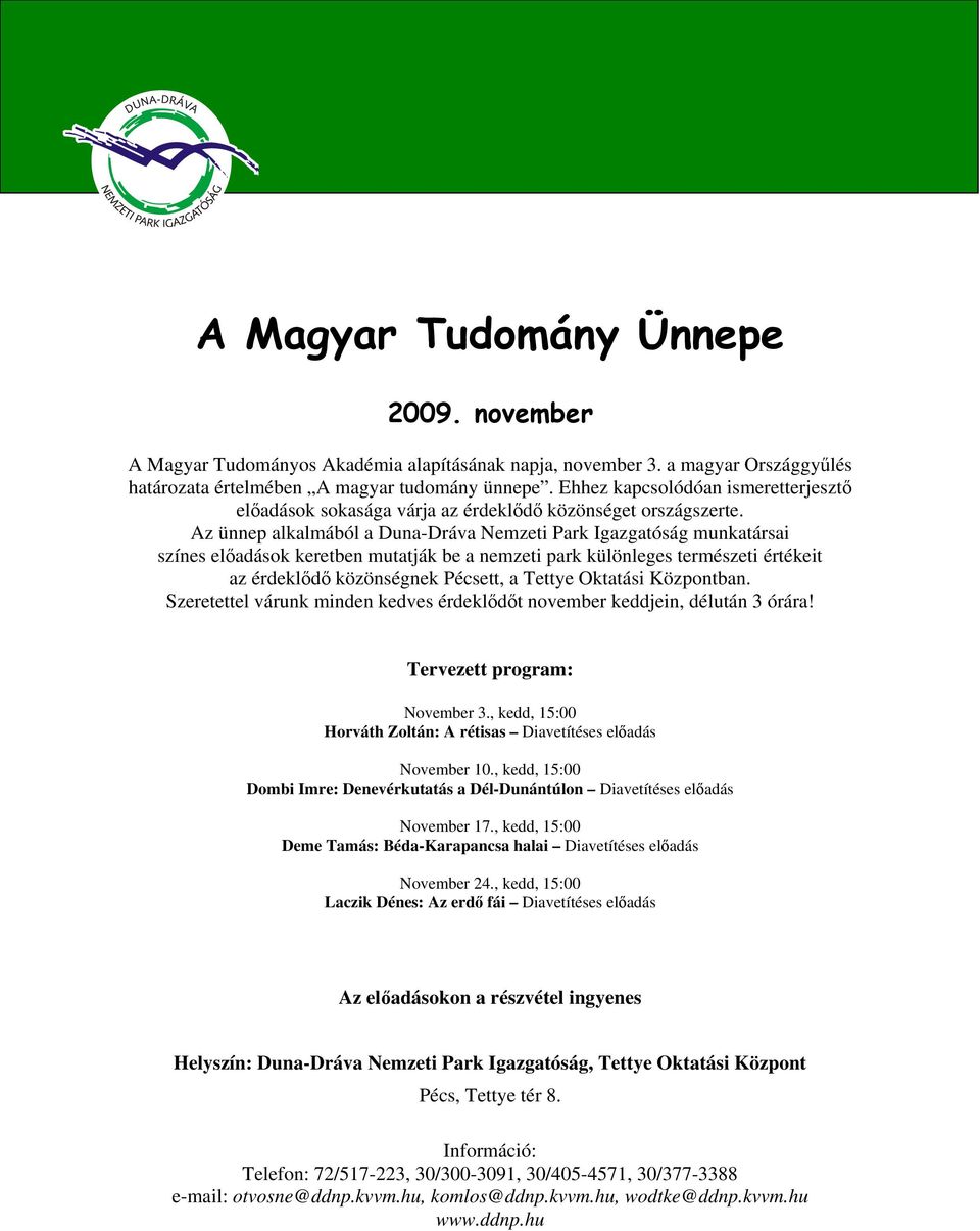 Az ünnep alkalmából a Duna-Dráva Nemzeti Park Igazgatóság munkatársai színes előadások keretben mutatják be a nemzeti park különleges természeti értékeit az érdeklődő közönségnek Pécsett, a Tettye