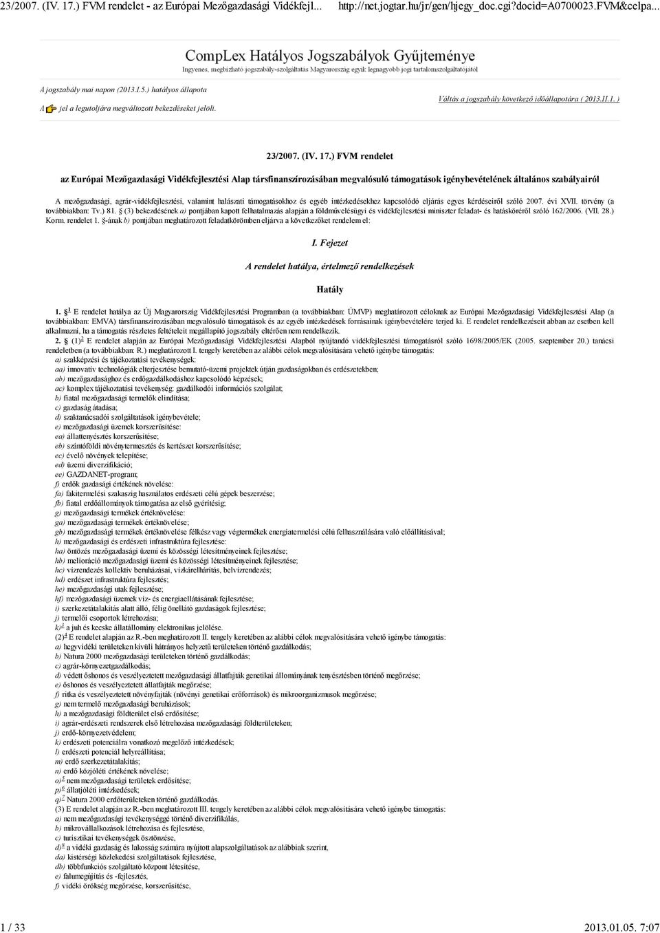 ) FVM rendelet az Európai Mezőgazdasági Vidékfejlesztési Alap társfinanszírozásában megvalósuló támogatások igénybevételének általános szabályairól A mezőgazdasági, agrár-vidékfejlesztési, valamint