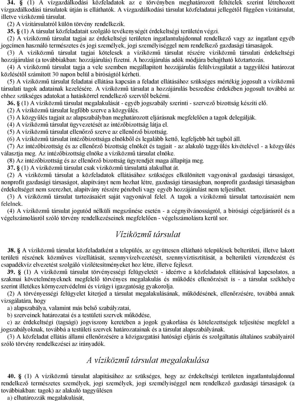 (1) A társulat közfeladatait szolgáló tevékenységét érdekeltségi területén végzi.