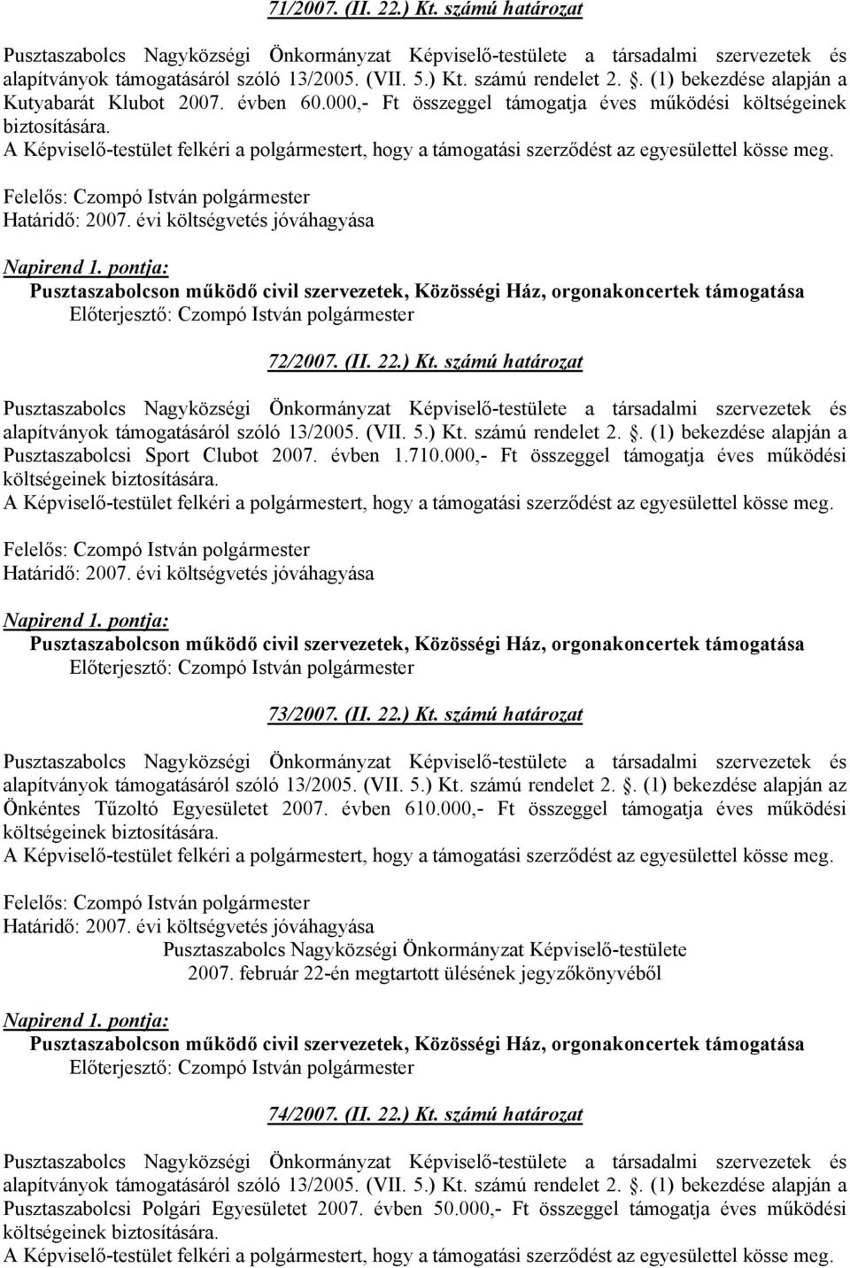 000,- Ft összeggel támogatja éves működési költségeinek biztosítására. Pusztaszabolcs Nagyközségi Önkormányzat Képviselő-testülete 2007.