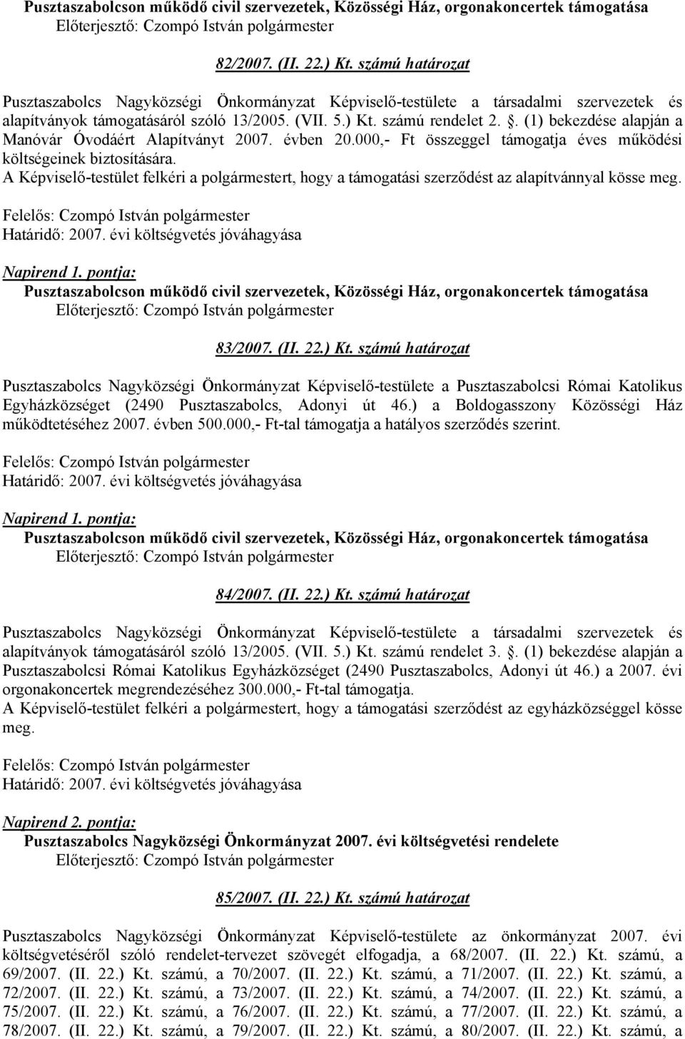 számú határozat Pusztaszabolcs Nagyközségi Önkormányzat Képviselő-testülete a Pusztaszabolcsi Római Katolikus Egyházközséget (2490 Pusztaszabolcs, Adonyi út 46.