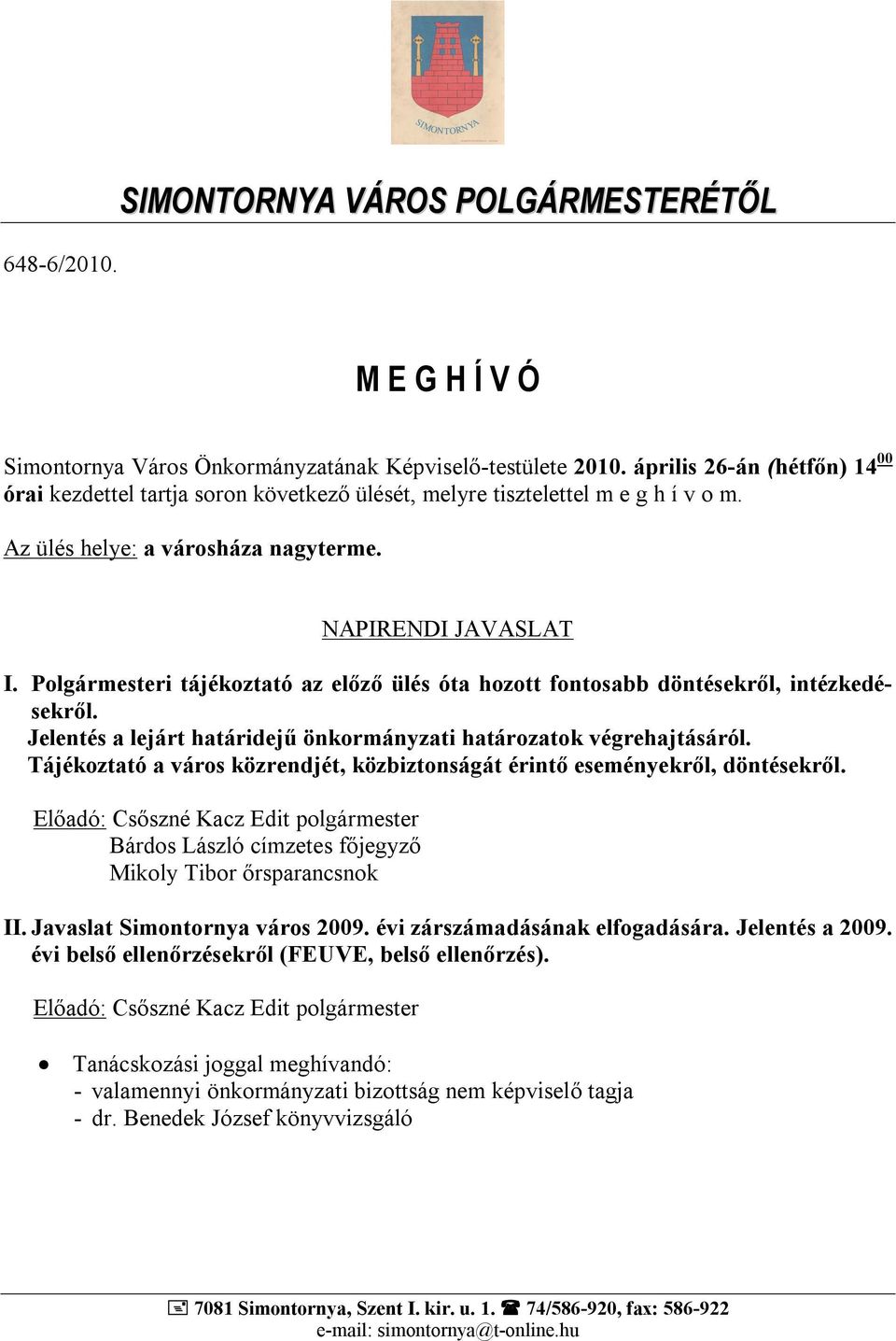 Polgármesteri tájékoztató az előző ülés óta hozott fontosabb döntésekről, intézkedésekről. Jelentés a lejárt határidejű önkormányzati határozatok végrehajtásáról.