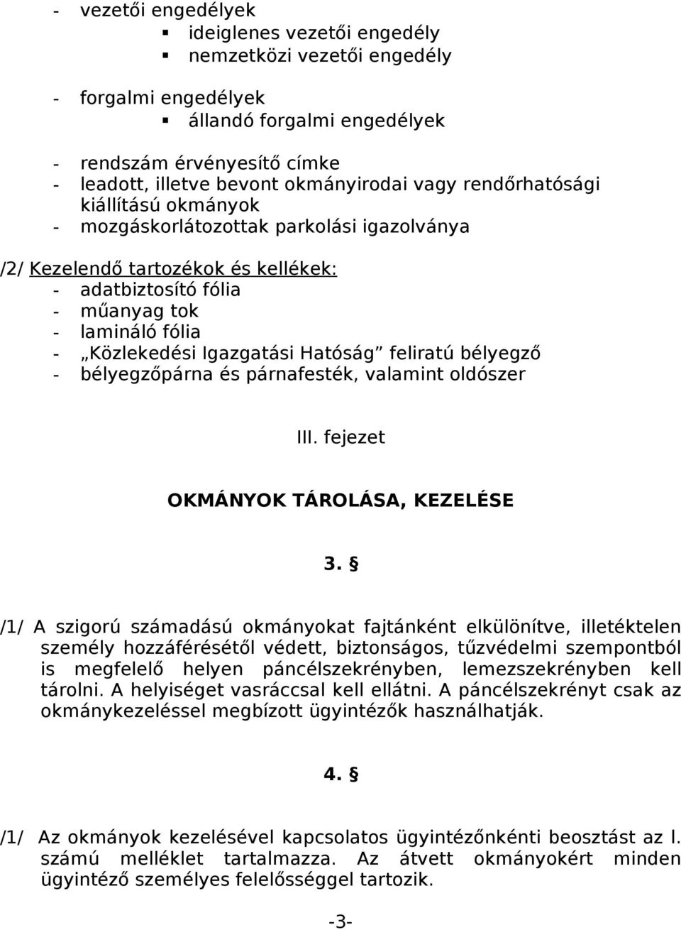 Hatóság feliratú bélyegző - bélyegzőpárna és párnafesték, valamint oldószer III. fejezet OKMÁNYOK TÁROLÁSA, KEZELÉSE 3.