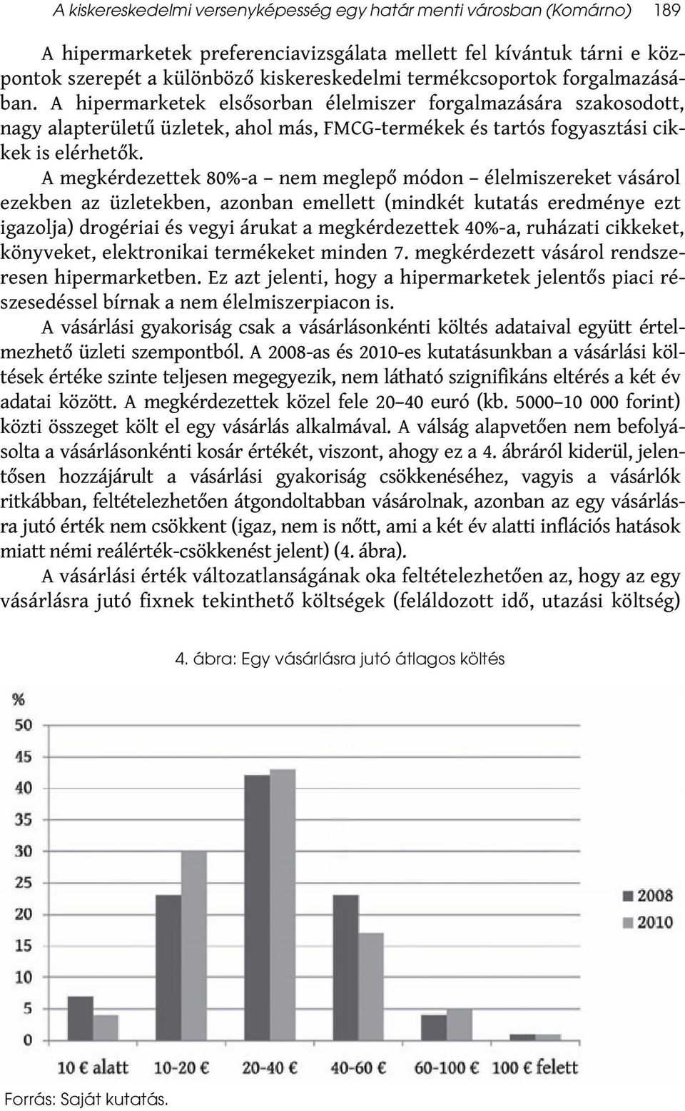 A megkérdezettek 80%-a nem meglepő módon élelmiszereket vásárol ezekben az üzletekben, azonban emellett (mindkét kutatás eredménye ezt igazolja) drogériai és vegyi árukat a megkérdezettek 40%-a,