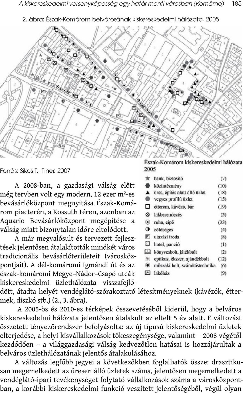 Bevásárlóközpont megépítése a válság miatt bizonytalan időre eltolódott.