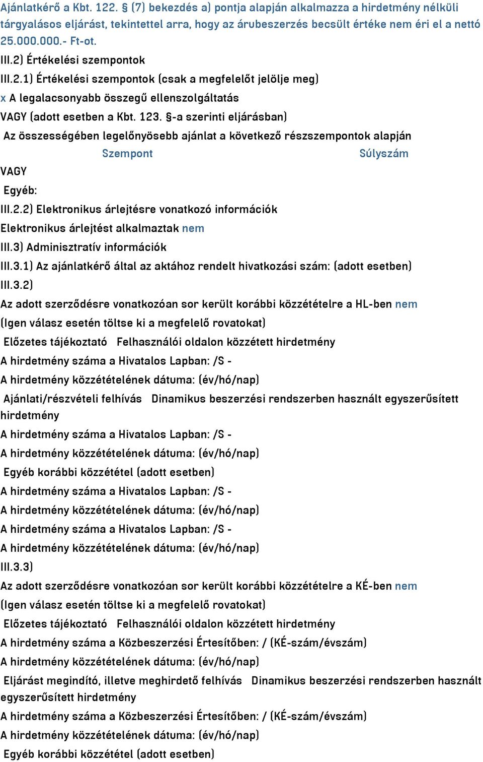 -a szerinti eljárásban) Az összességében legelőnyösebb ajánlat a következő részszempontok alapján Szempont Súlyszám VAGY Egyéb: III.2.