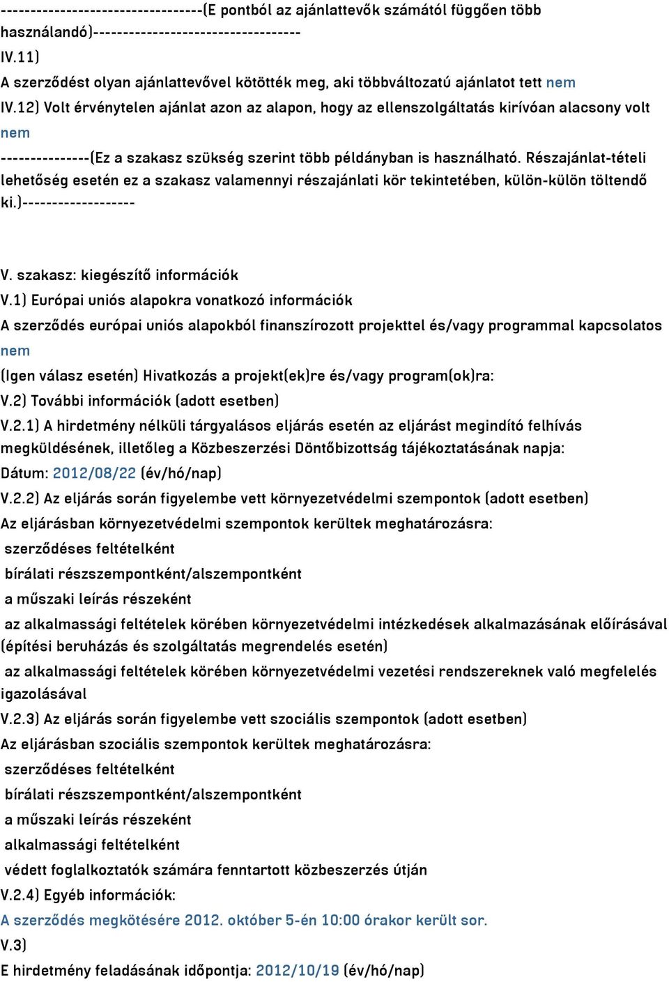12) Volt érvénytelen ajánlat azon az alapon, hogy az ellenszolgáltatás kirívóan alacsony volt nem ---------------(Ez a szakasz szükség szerint több példányban is használható.
