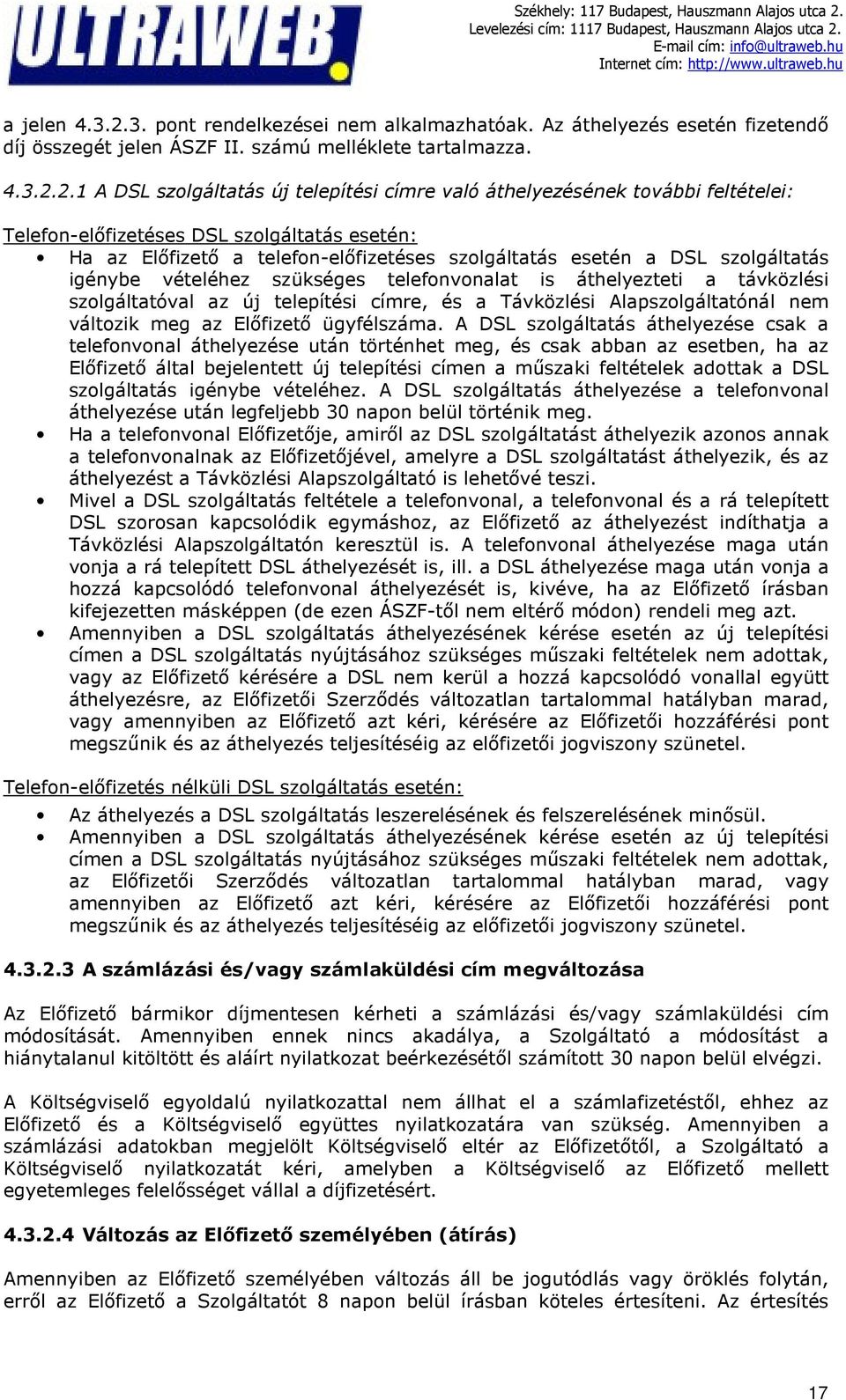 2.1 A DSL szolgáltatás új telepítési címre való áthelyezésének további feltételei: Telefon-előfizetéses DSL szolgáltatás esetén: Ha az Előfizető a telefon-előfizetéses szolgáltatás esetén a DSL