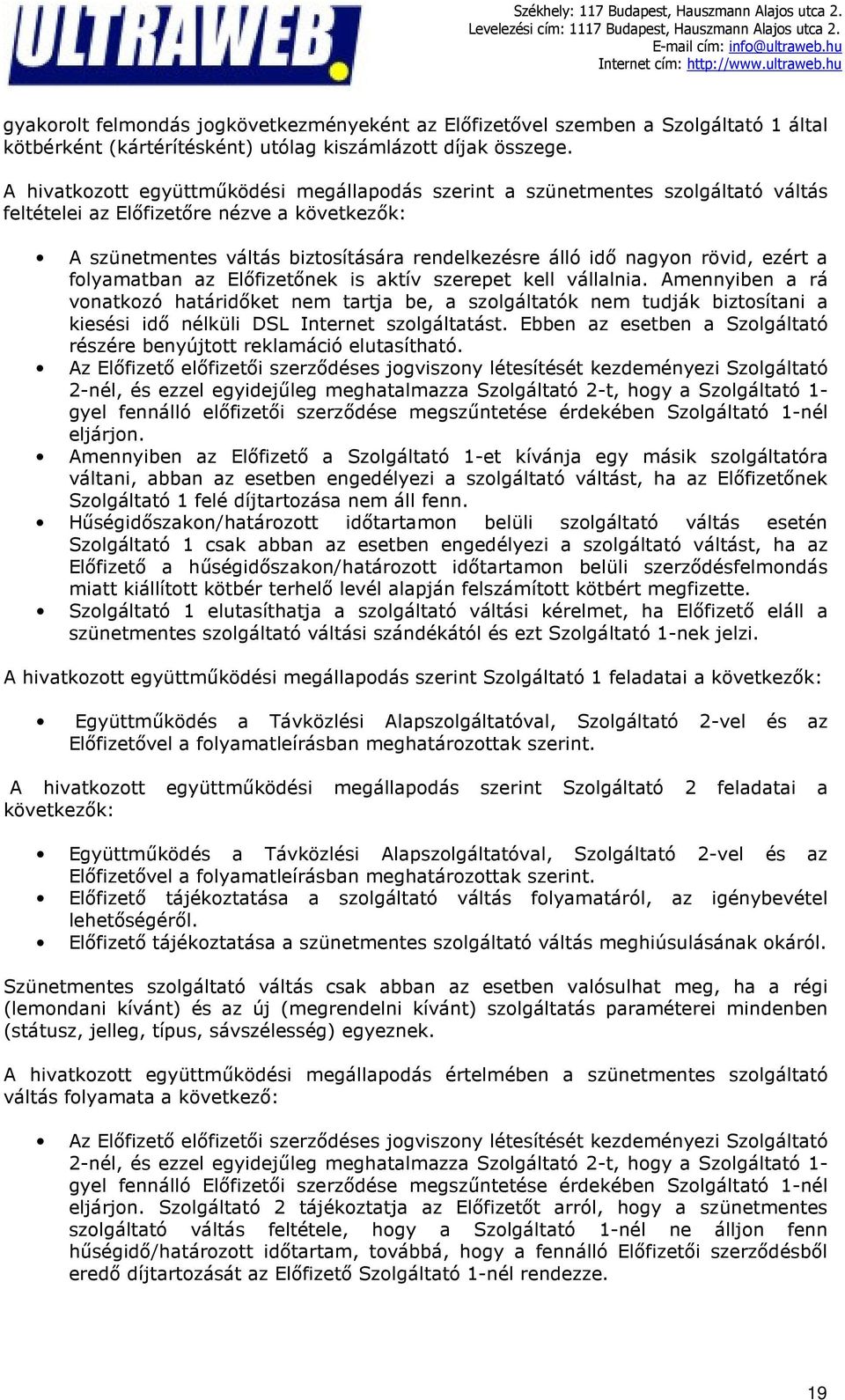 rövid, ezért a folyamatban az Előfizetőnek is aktív szerepet kell vállalnia.