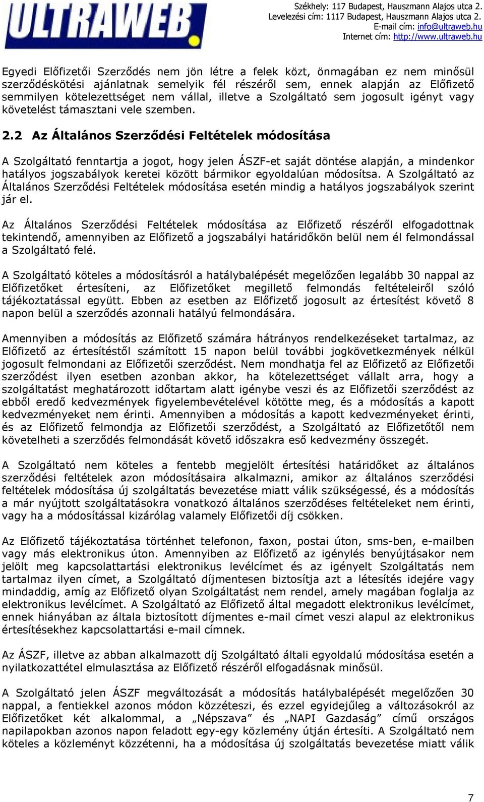 2 Az Általános Szerződési Feltételek módosítása A Szolgáltató fenntartja a jogot, hogy jelen ÁSZF-et saját döntése alapján, a mindenkor hatályos jogszabályok keretei között bármikor egyoldalúan