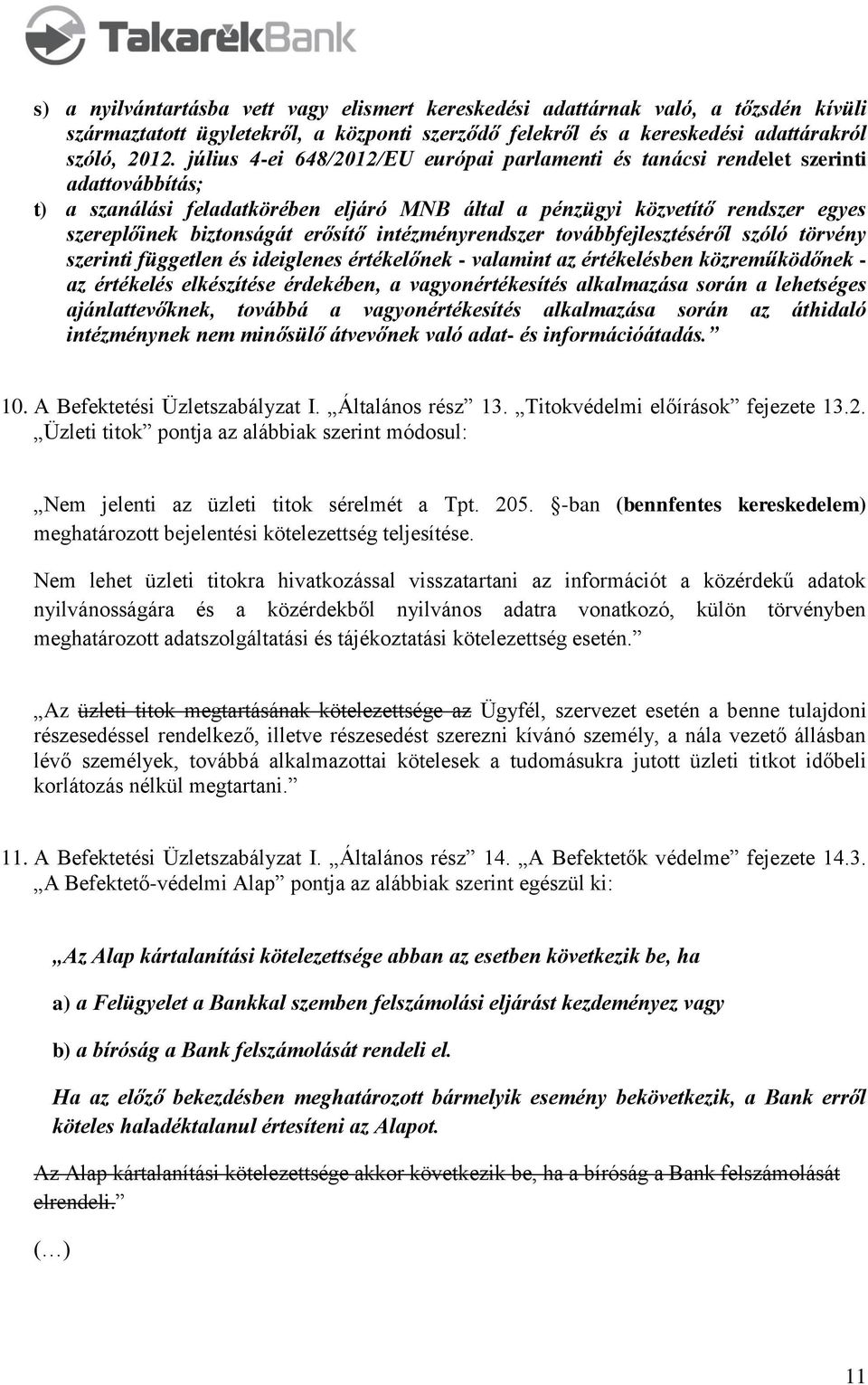 erősítő intézményrendszer továbbfejlesztéséről szóló törvény szerinti független és ideiglenes értékelőnek - valamint az értékelésben közreműködőnek - az értékelés elkészítése érdekében, a