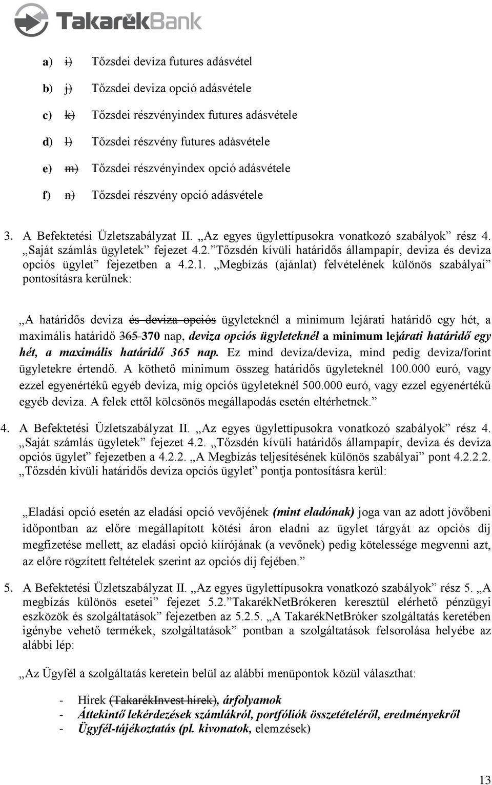 Tőzsdén kívüli határidős állampapír, deviza és deviza opciós ügylet fejezetben a 4.2.1.